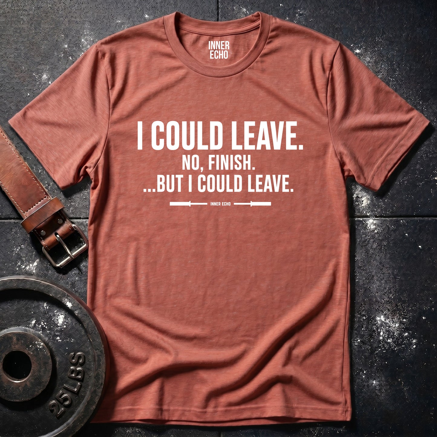 I COULD LEAVE — T-Shirt