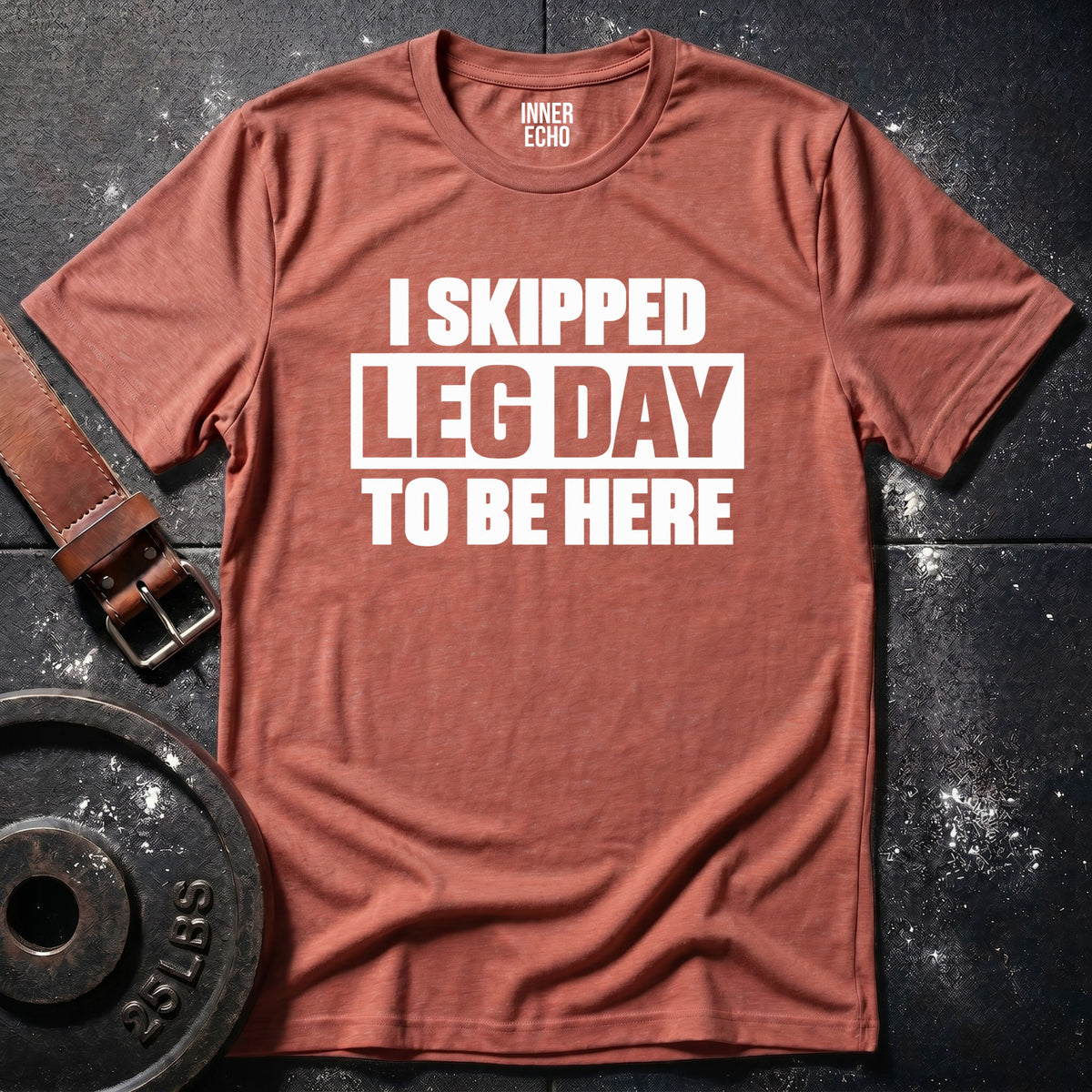 I SKIPPED LEG DAY — T-Shirt