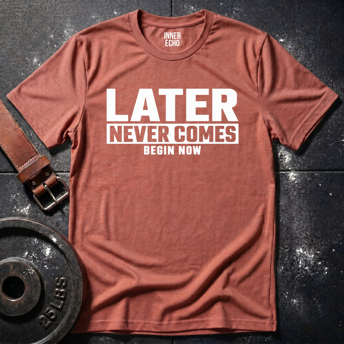 LATER NEVER COMES — T-Shirt