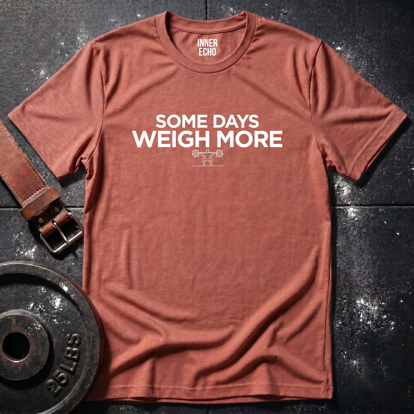 SOME DAYS WEIGH MORE — T-Shirt