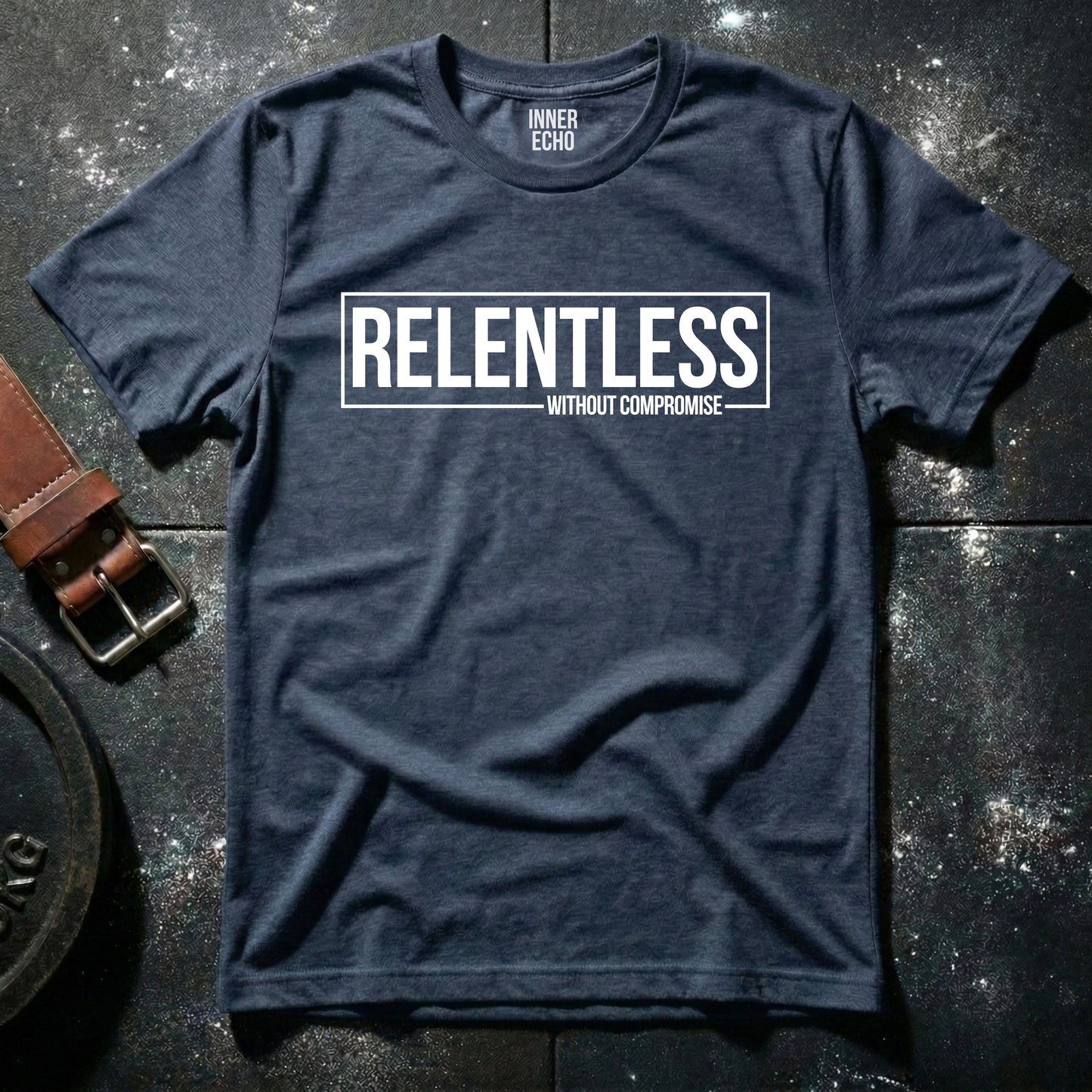 RELENTLESS WITHOUT COMPROMISE — T-Shirt