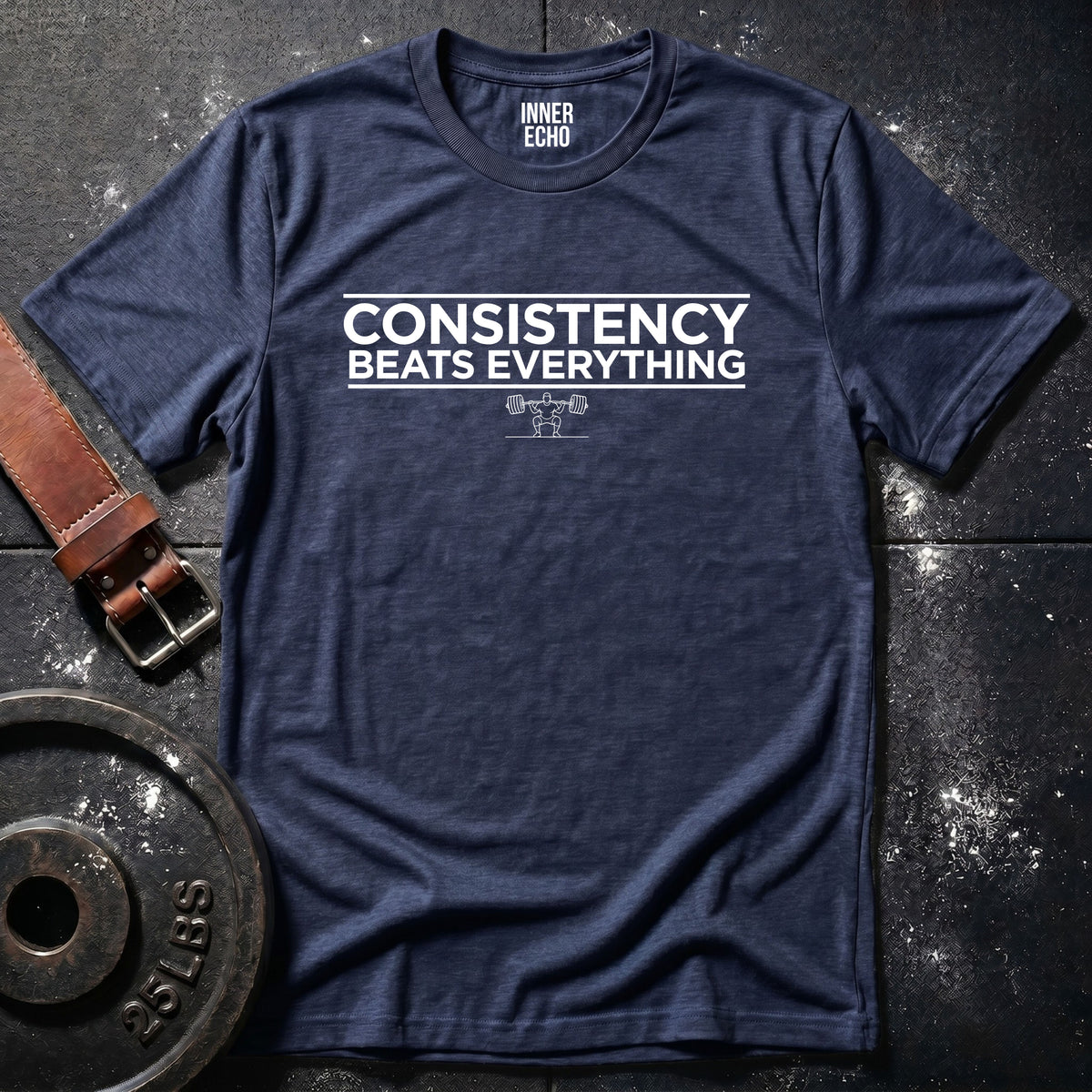 CONSISTENCY BEATS EVERYTHING — T-Shirt