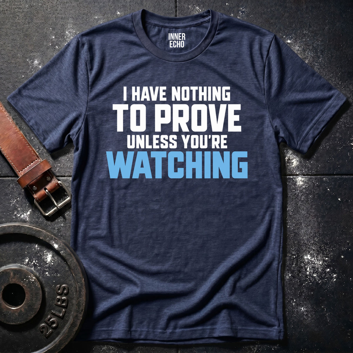 UNLESS YOU'RE WATCHING — T-Shirt