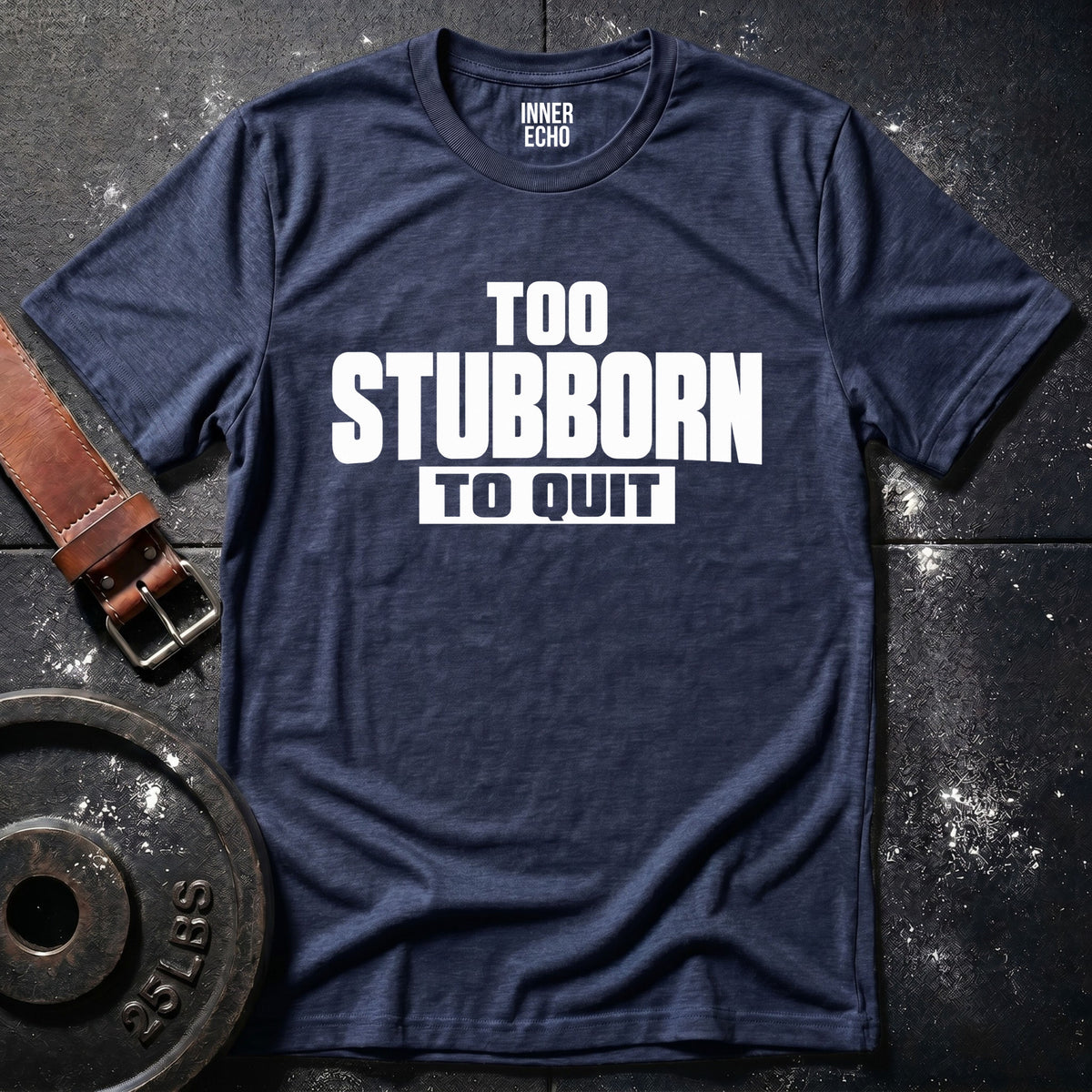 TOO STUBBORN — T-Shirt