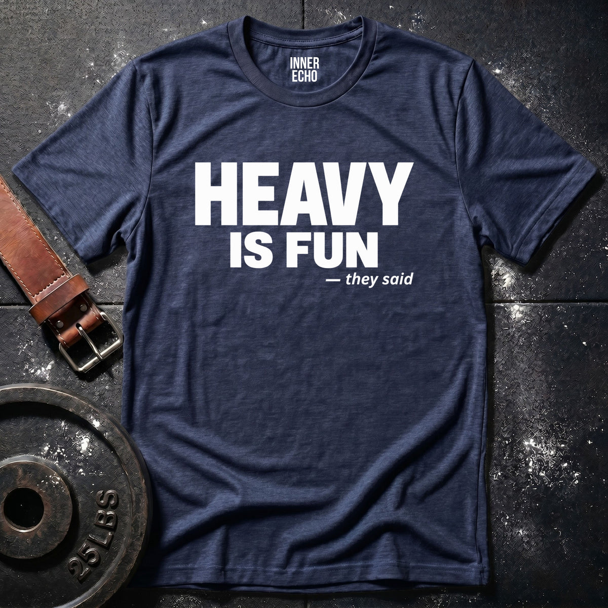 HEAVY IS FUN — T-Shirt
