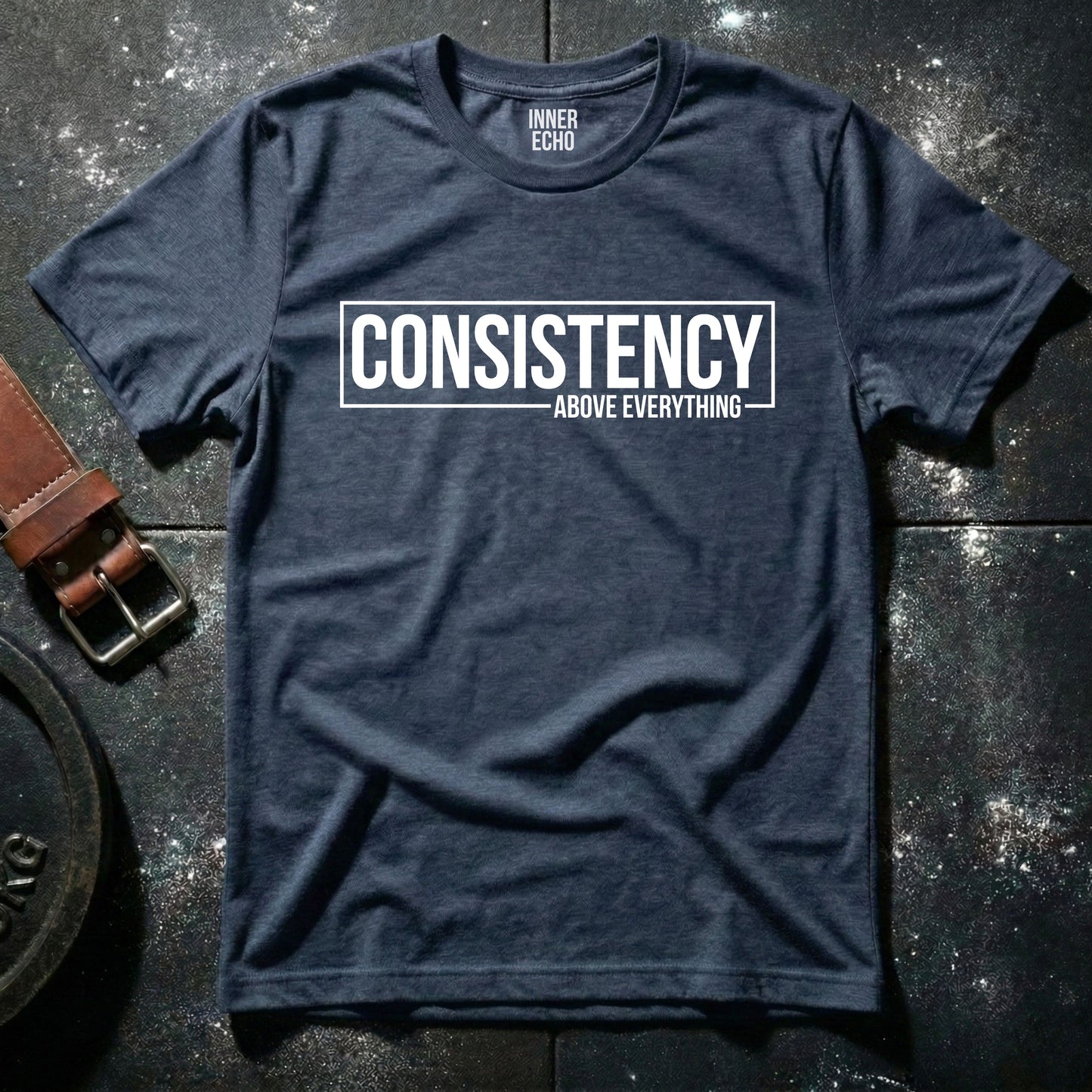 CONSISTENCY ABOVE EVERYTHING — T-Shirt