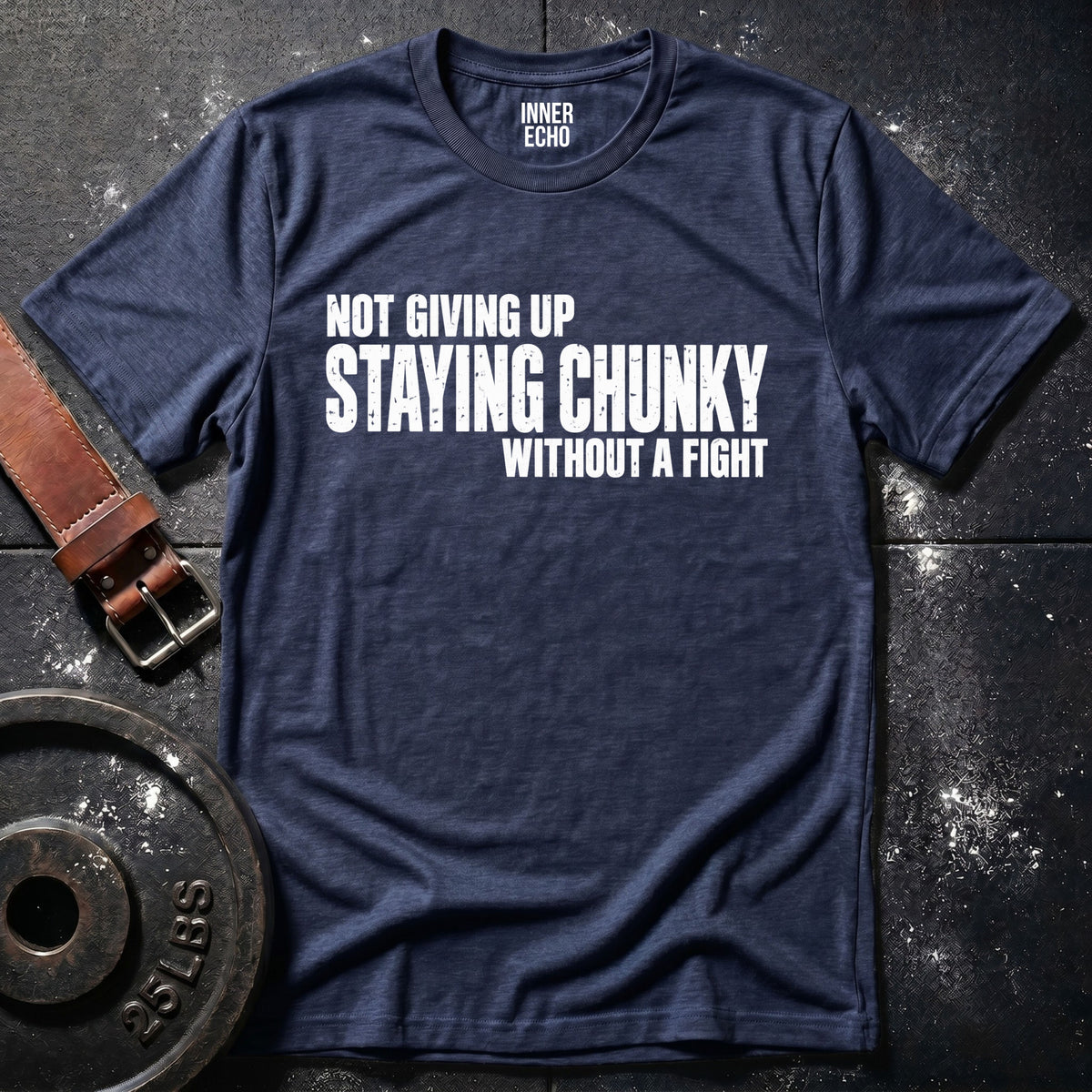 STAYING CHUNKY — T-Shirt