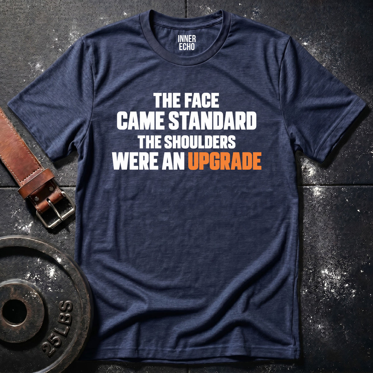 SHOULDERS WERE AN UPGRADE — T-Shirt