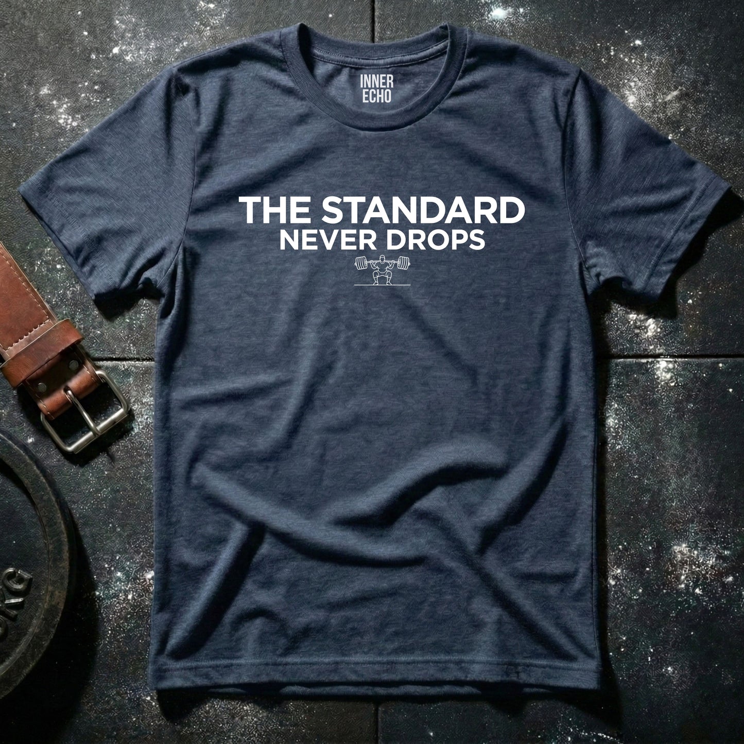 THE STANDARD NEVER DROPS  — T-Shirt