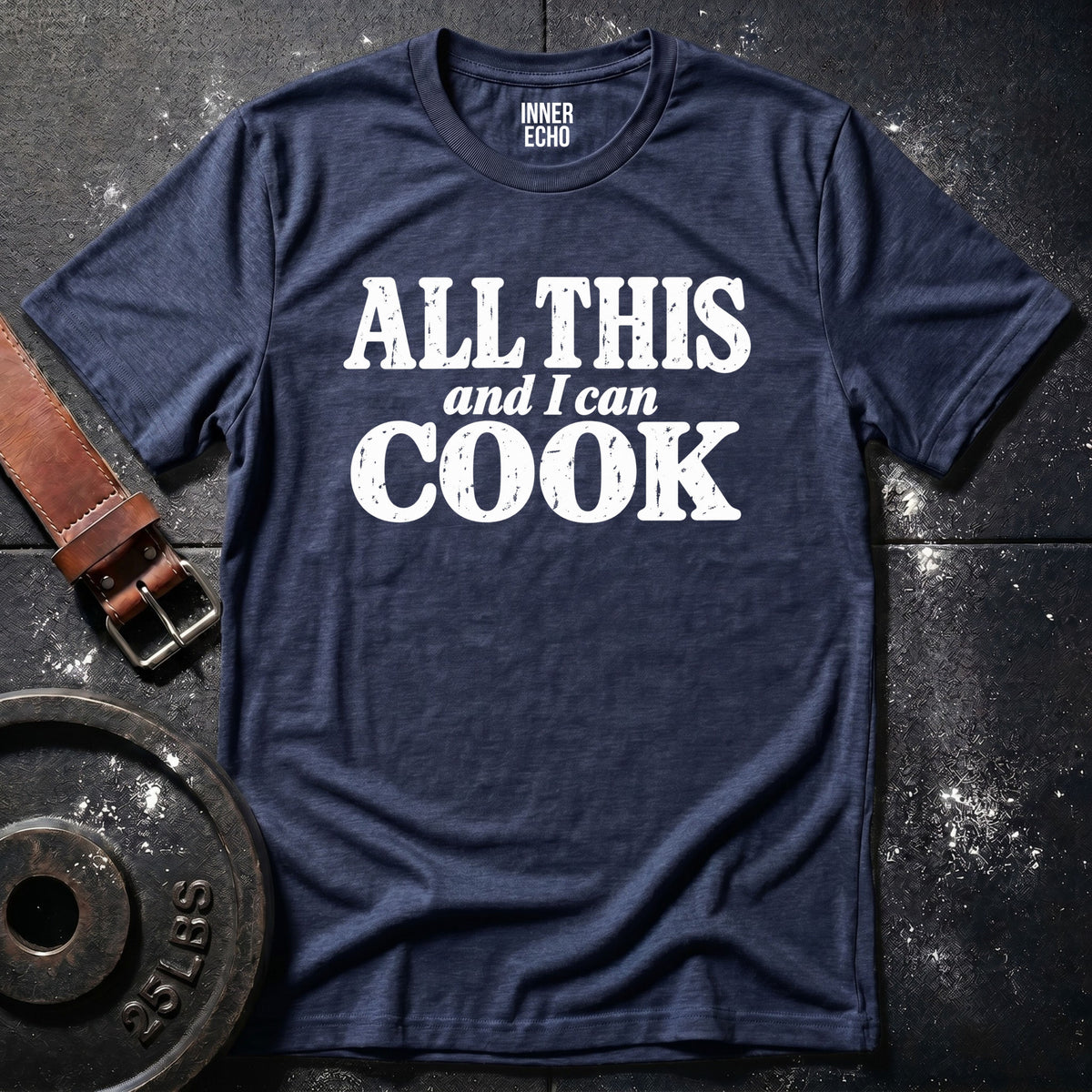 ALL THIS AND I CAN COOK — T-Shirt