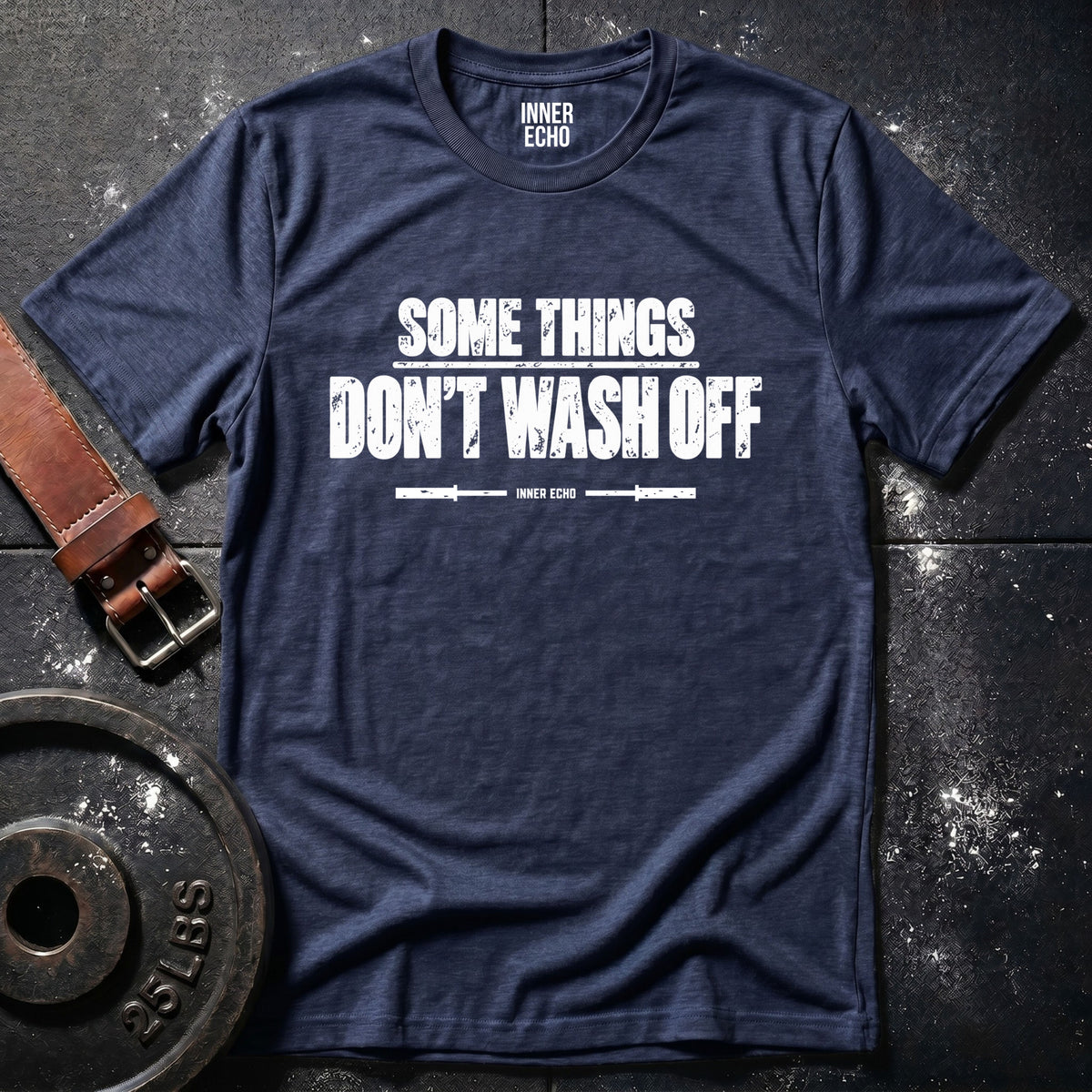 SOME THINGS DON’T WASH OFF — T-Shirt