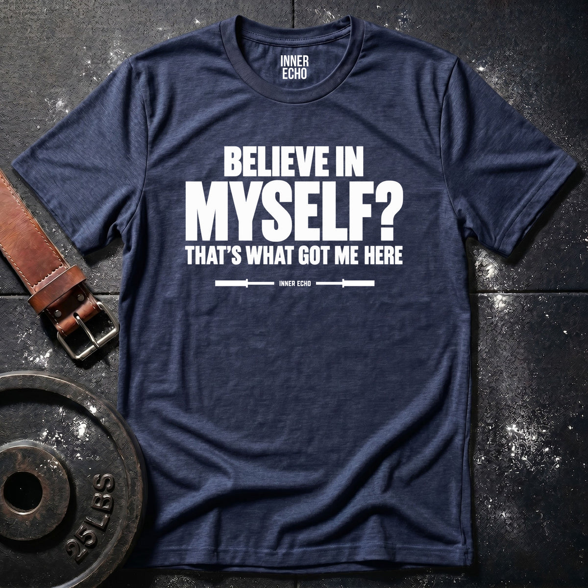 BELIEVE IN MYSELF? — T-Shirt