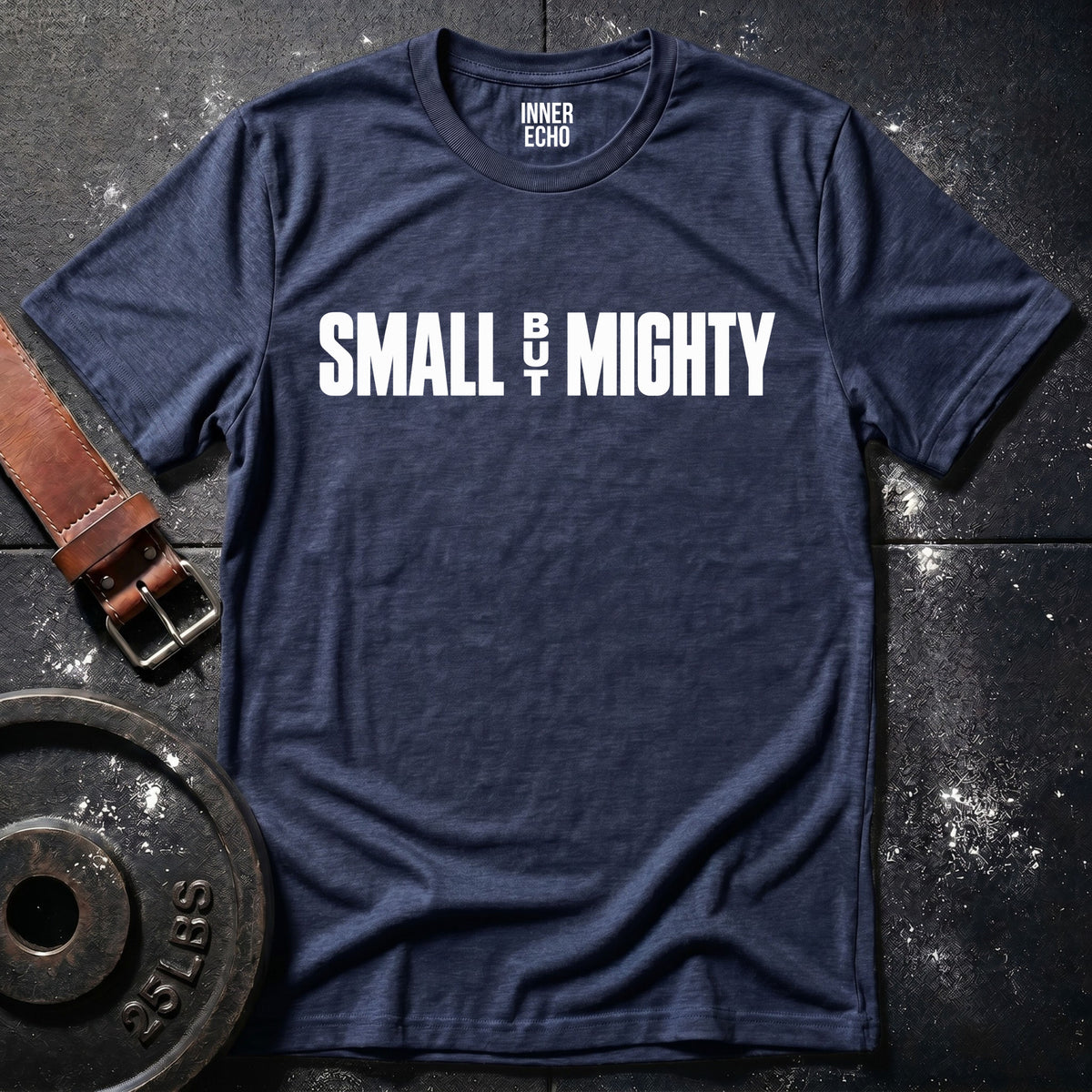 SMALL BUT MIGHTY — T-Shirt