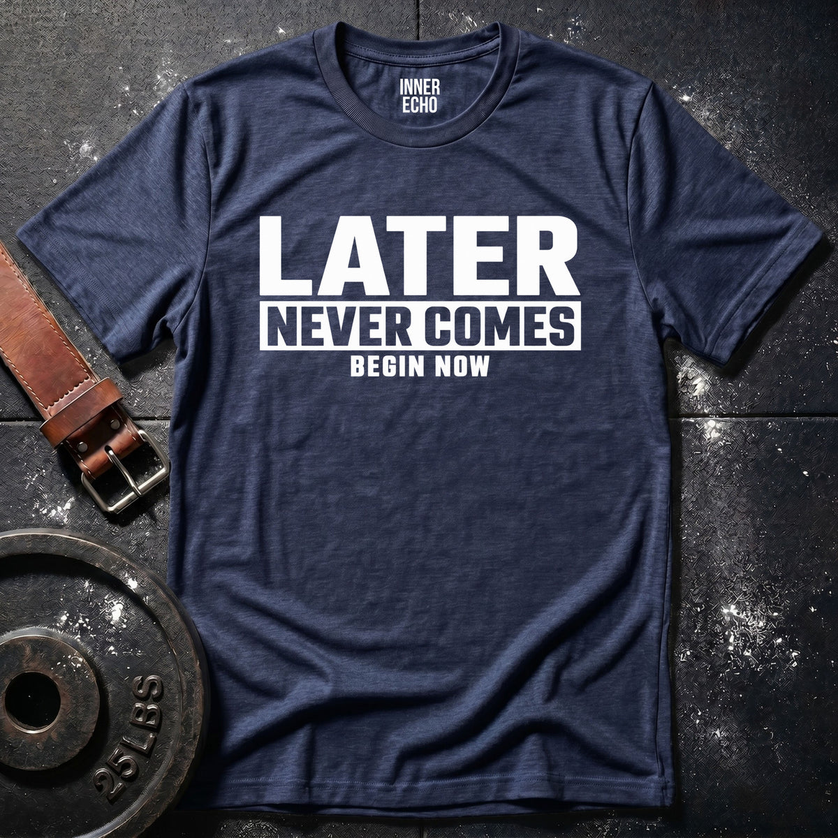 LATER NEVER COMES — T-Shirt