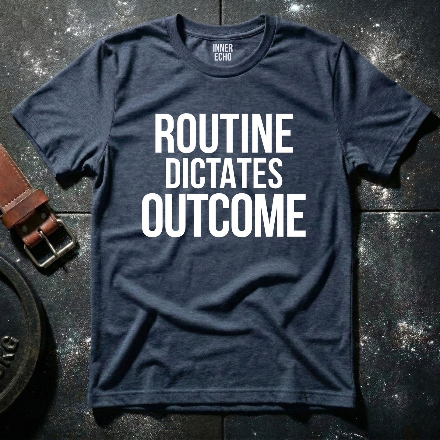 ROUTINE DICTATES OUTCOME — T-Shirt