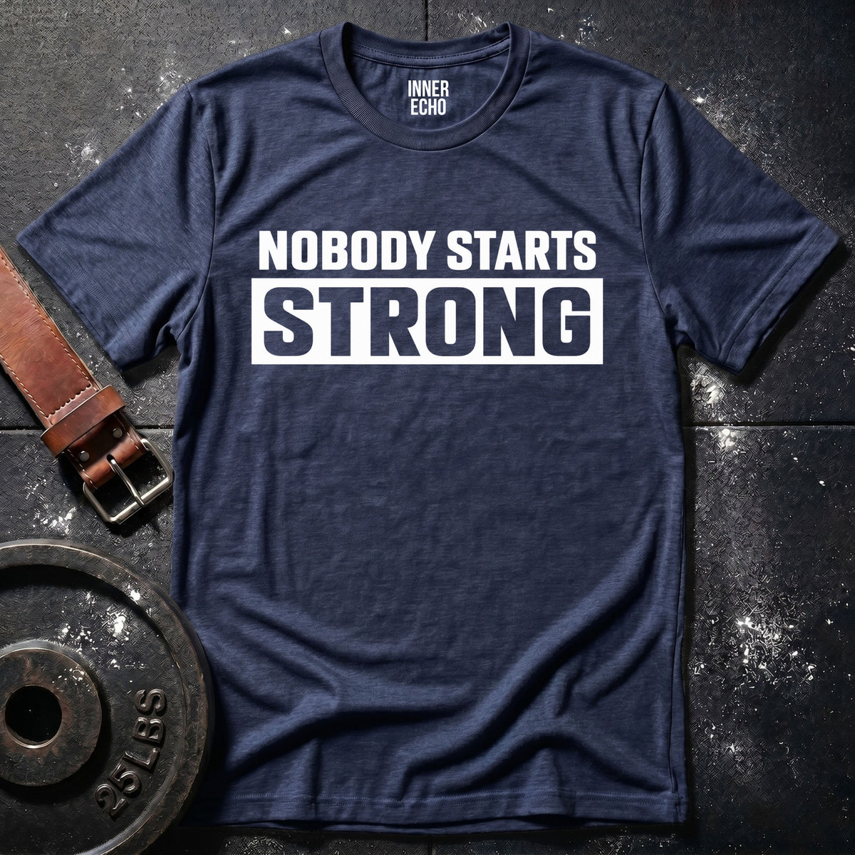 NOBODY STARTS STRONG — T-Shirt