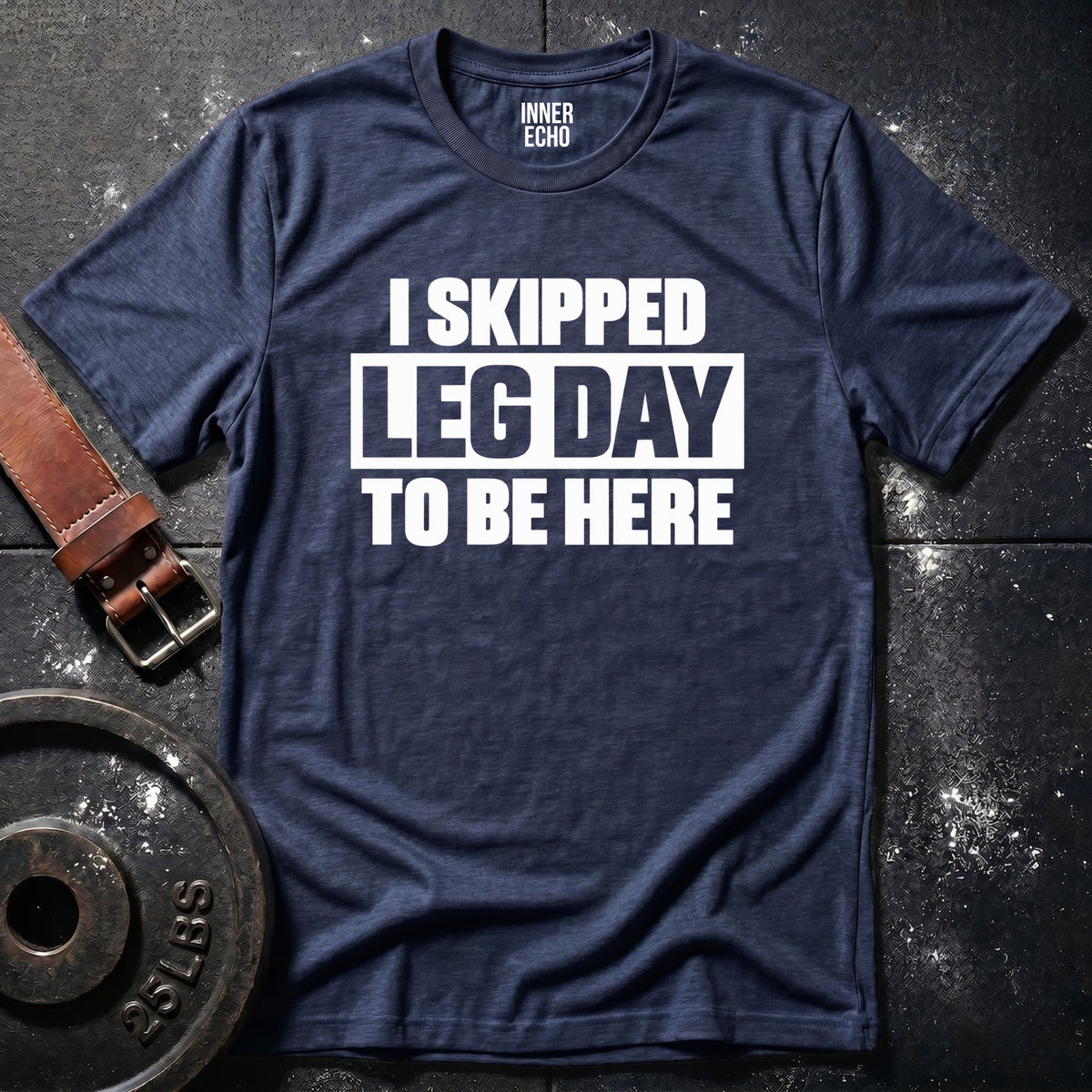 I SKIPPED LEG DAY — T-Shirt