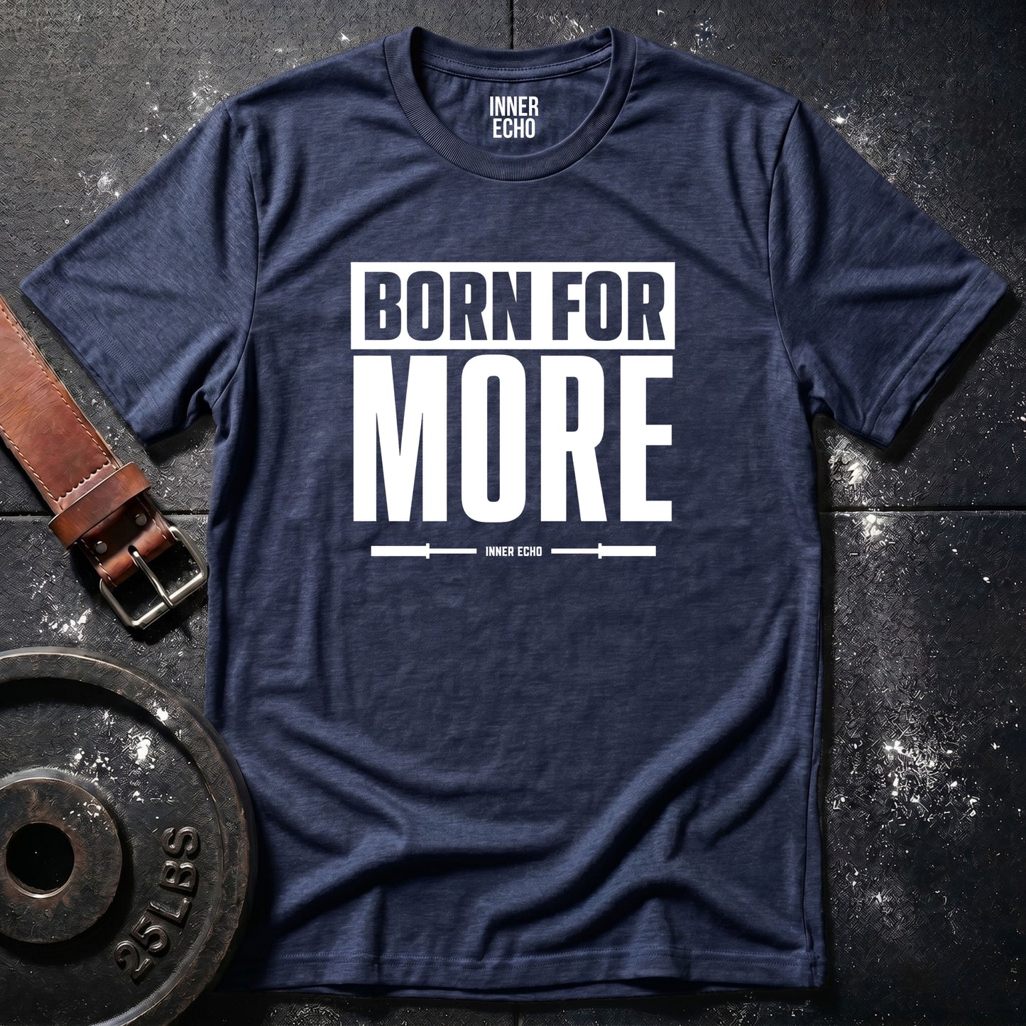 BORN FOR MORE — T-Shirt