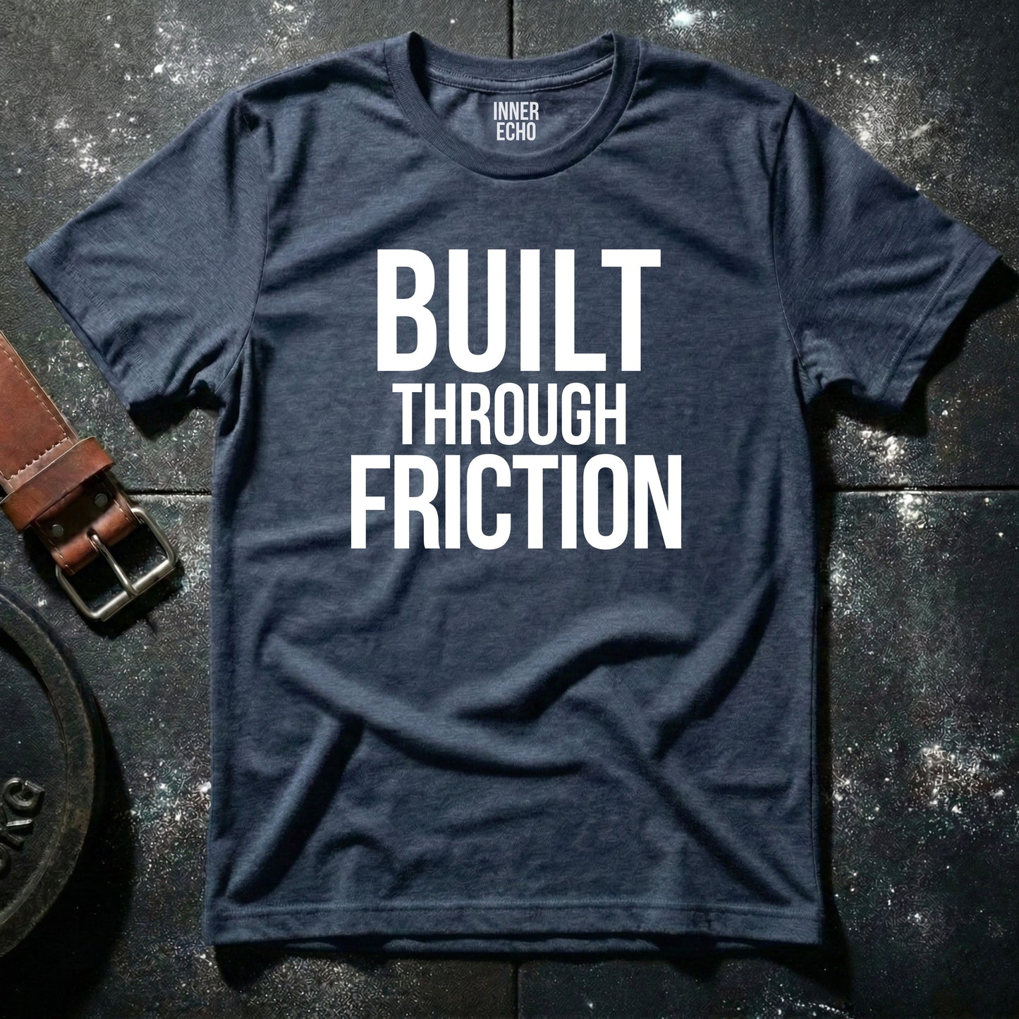 BUILT THROUGH FRICTION — T-Shirt