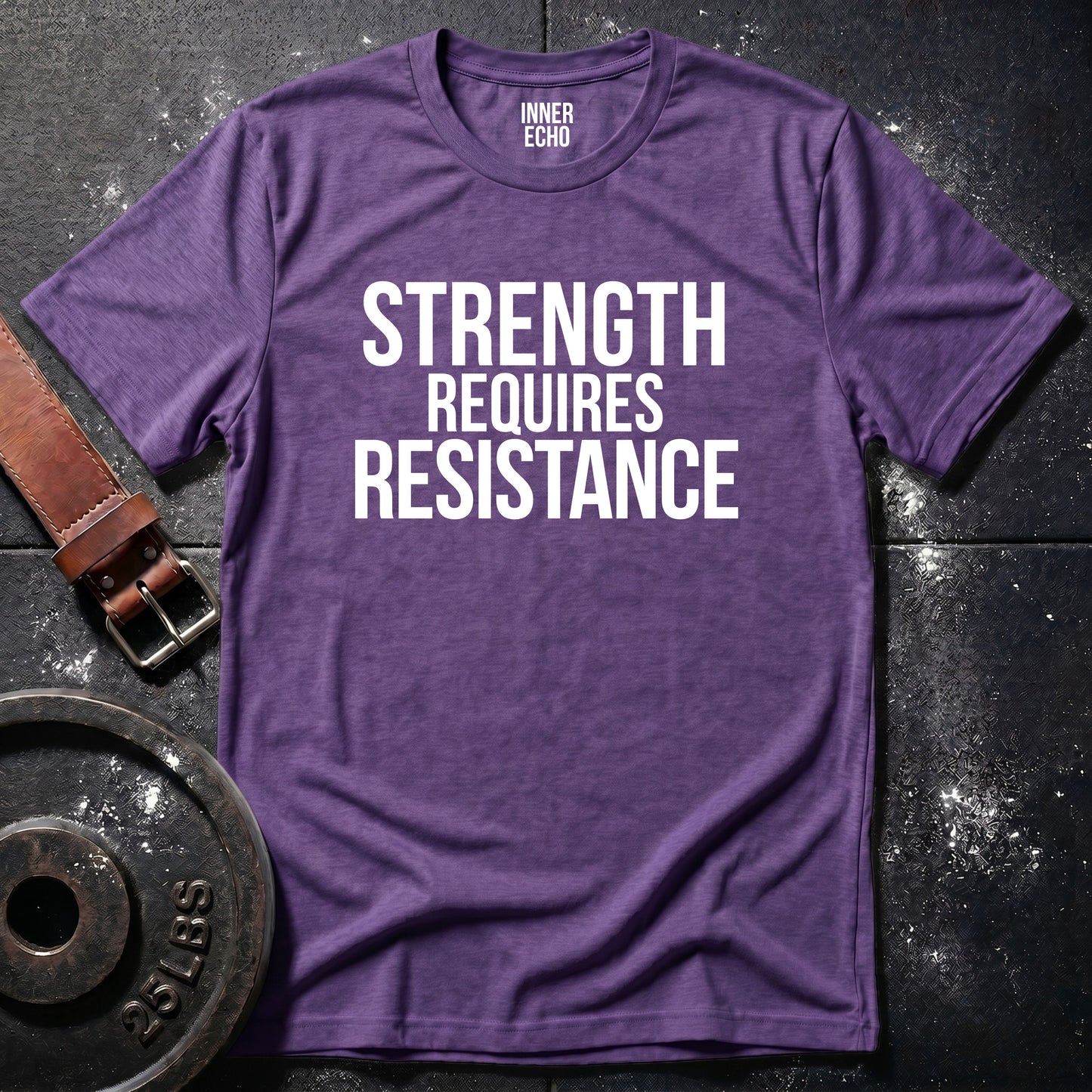 STRENGTH REQUIRES RESISTANCE — Tee
