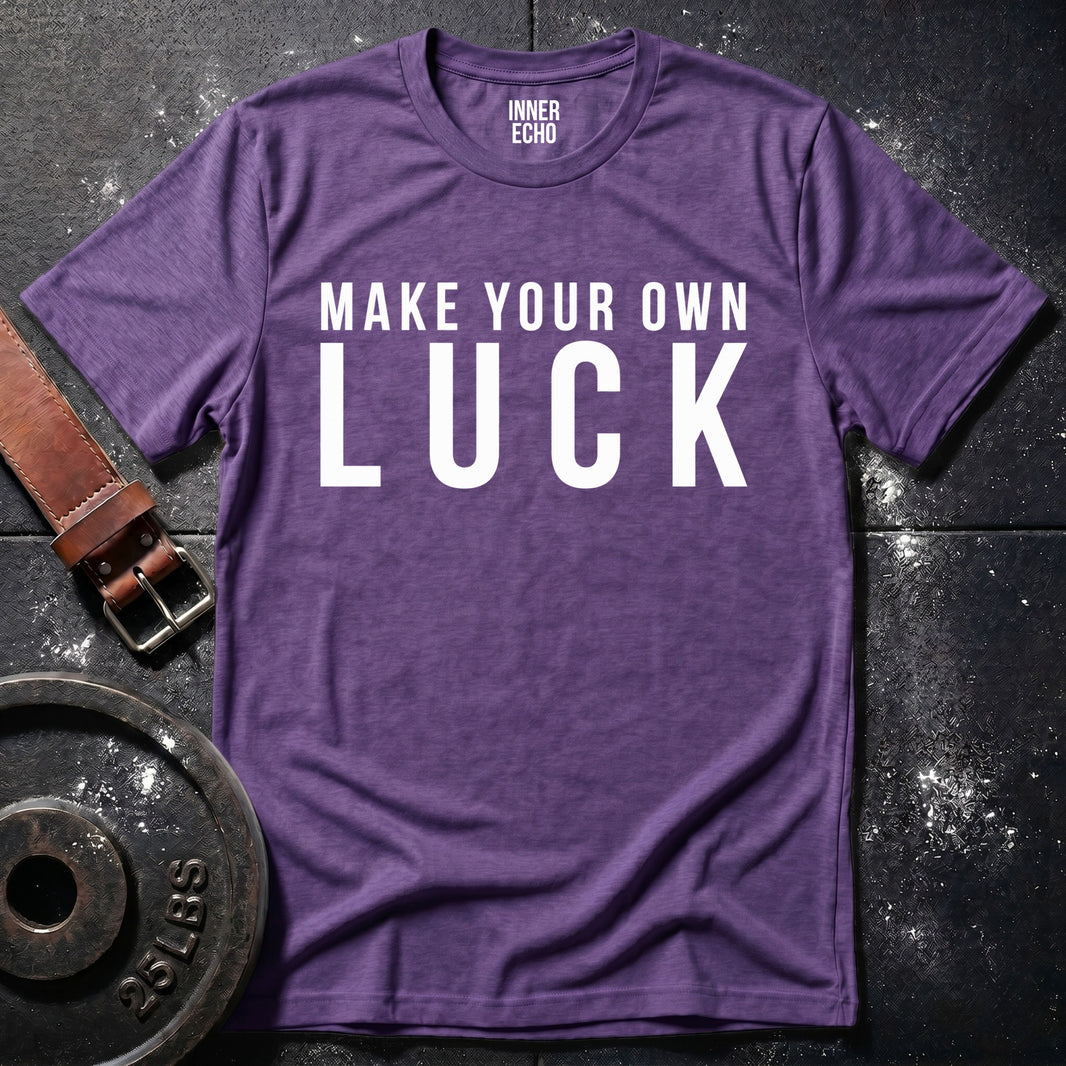 MAKE YOUR OWN LUCK — T-Shirt