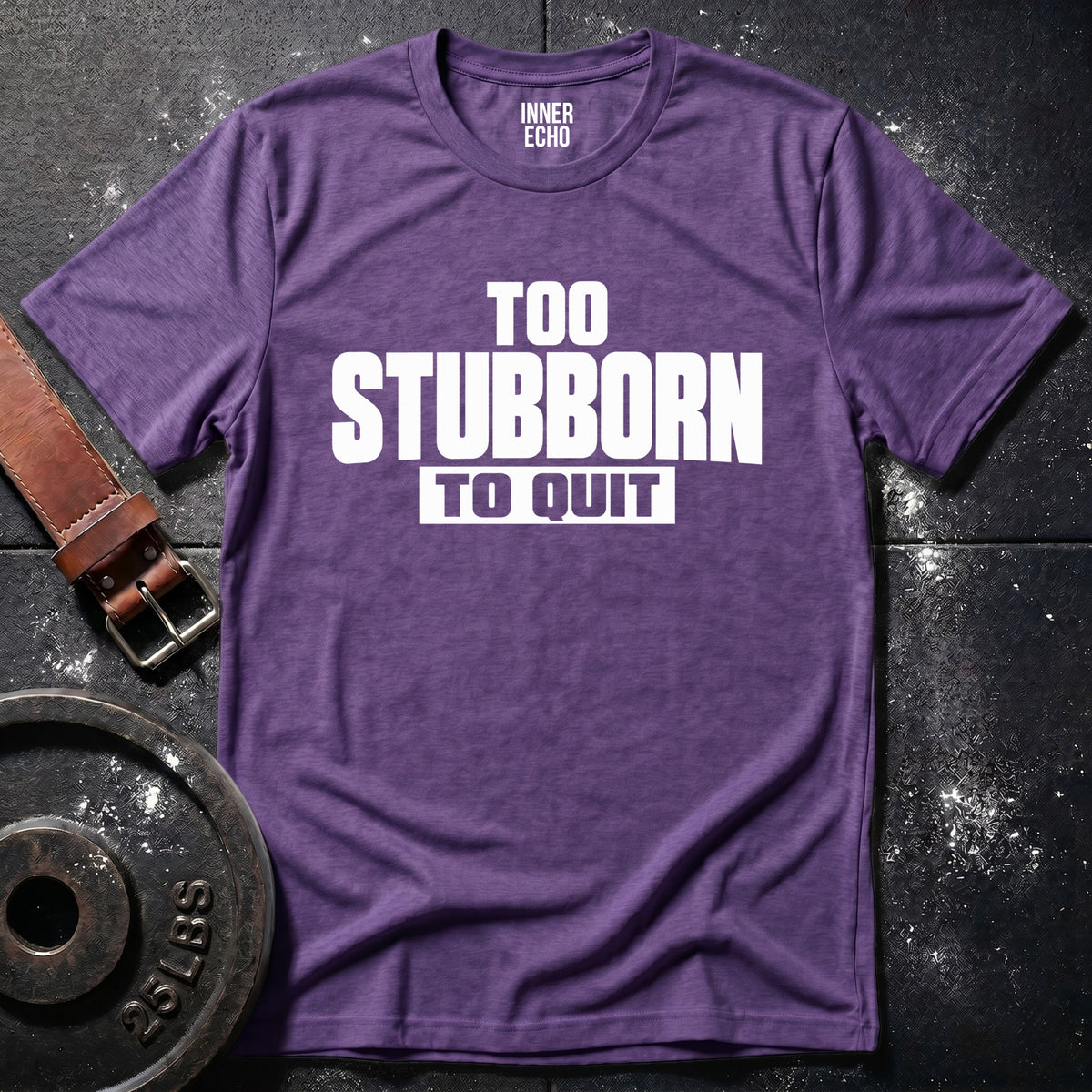 TOO STUBBORN — T-Shirt