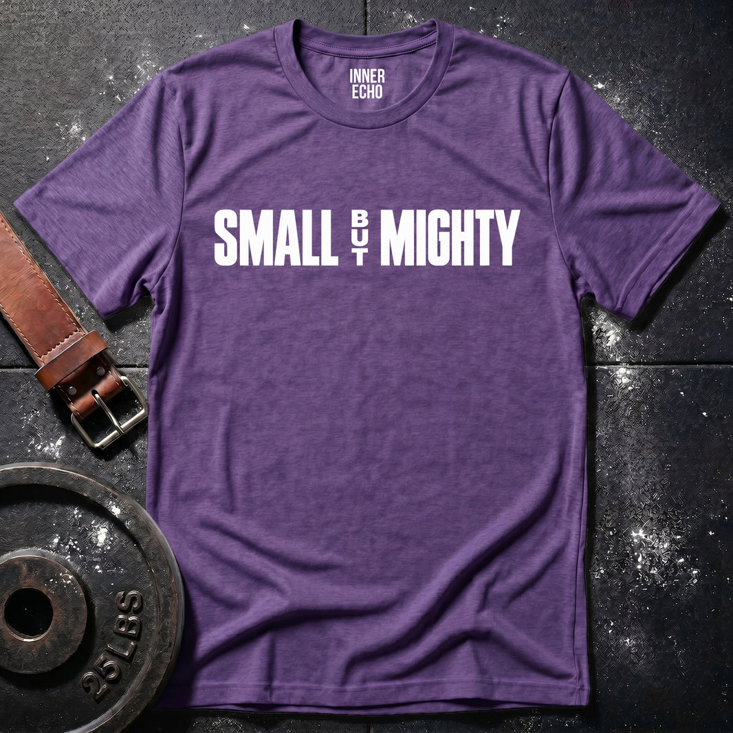 SMALL BUT MIGHTY — T-Shirt