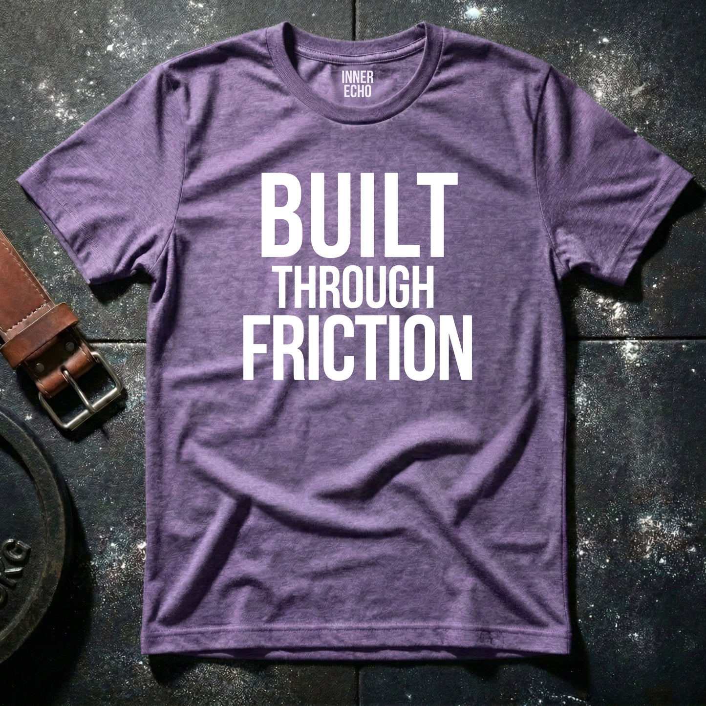 BUILT THROUGH FRICTION — T-Shirt