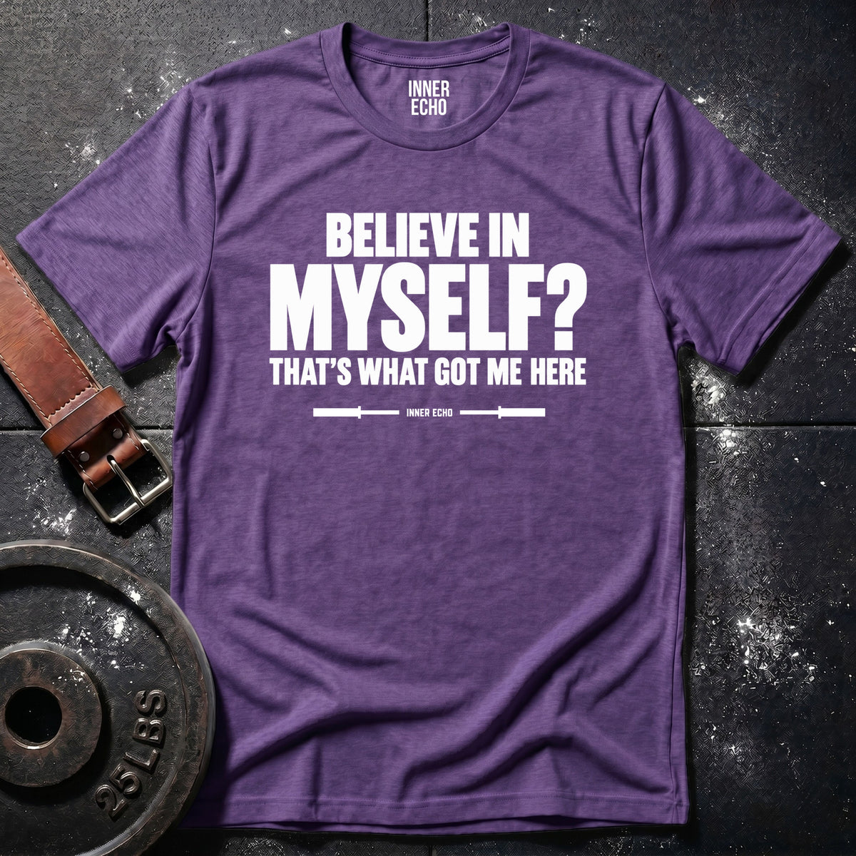 BELIEVE IN MYSELF? — T-Shirt