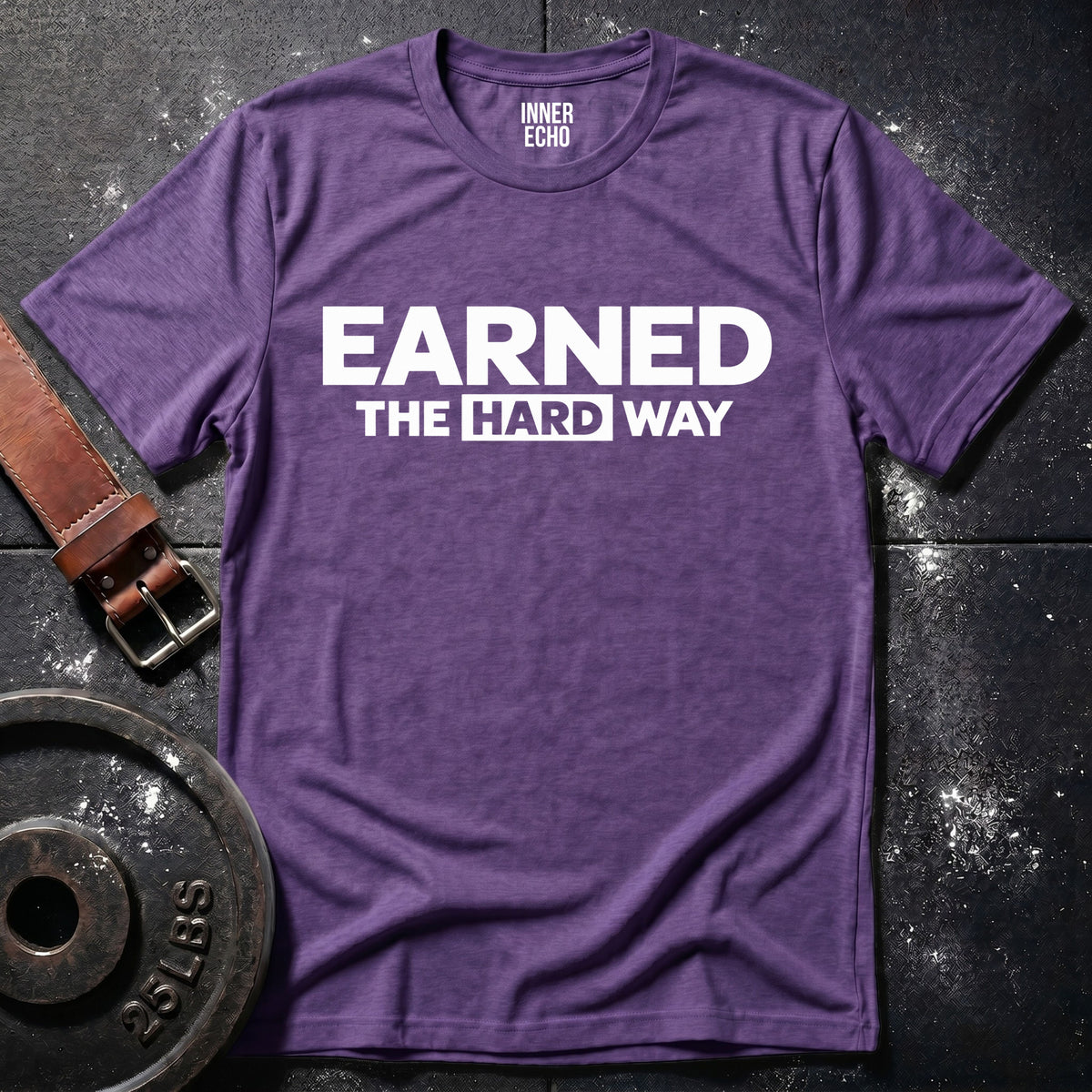 EARNED THE HARD WAY — T-Shirt