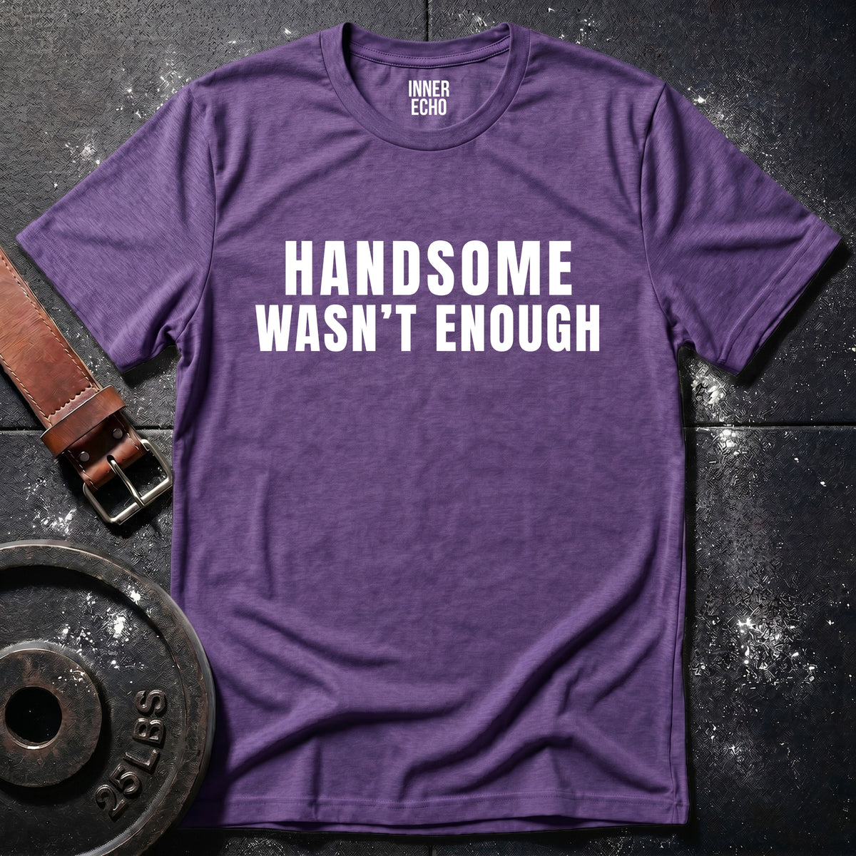 HANDSOME WASN’T ENOUGH