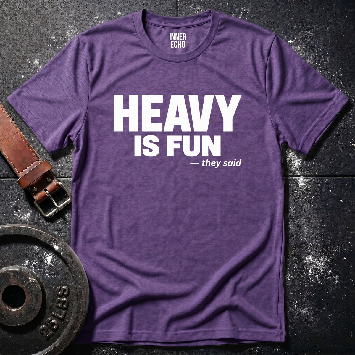 HEAVY IS FUN — T-Shirt