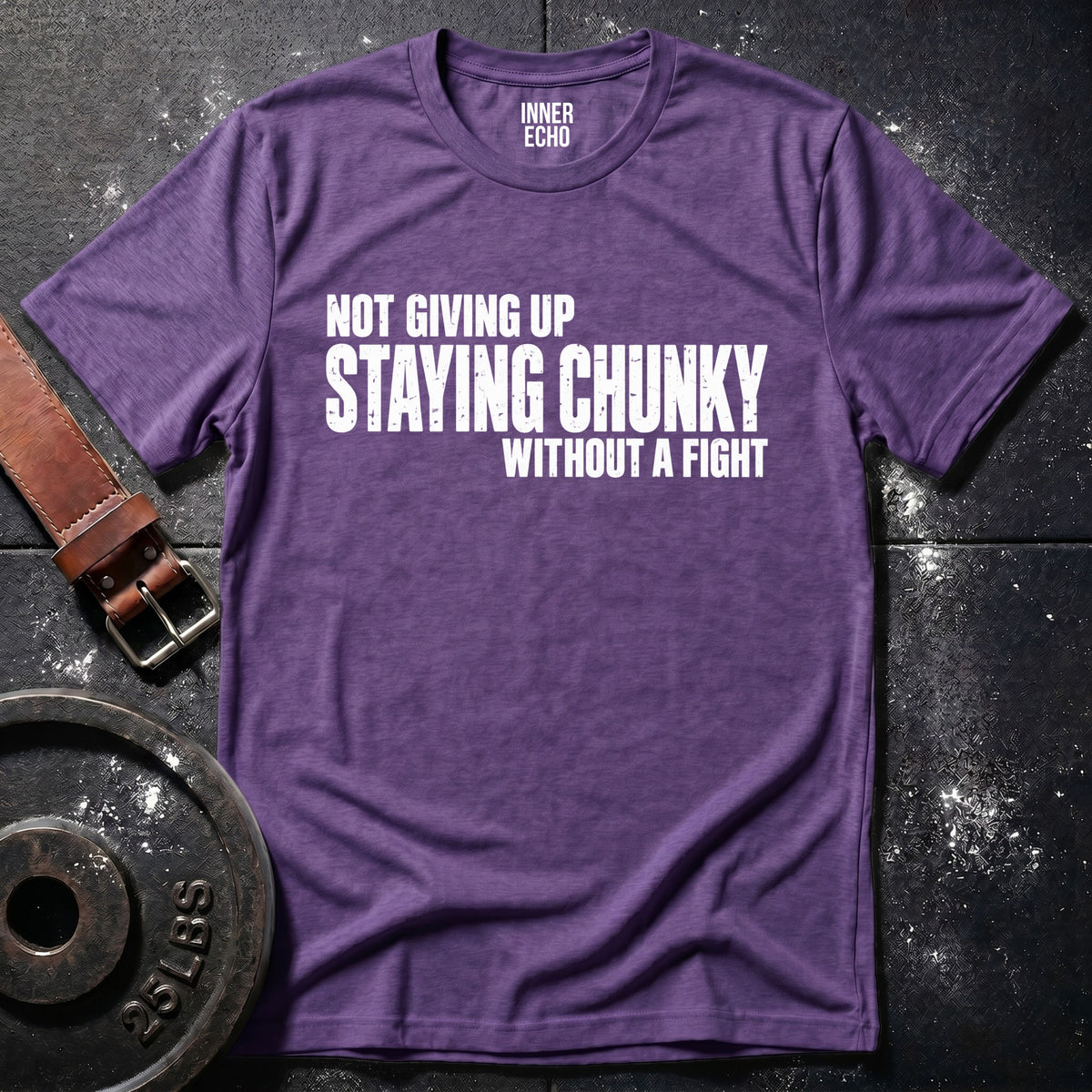 STAYING CHUNKY — T-Shirt