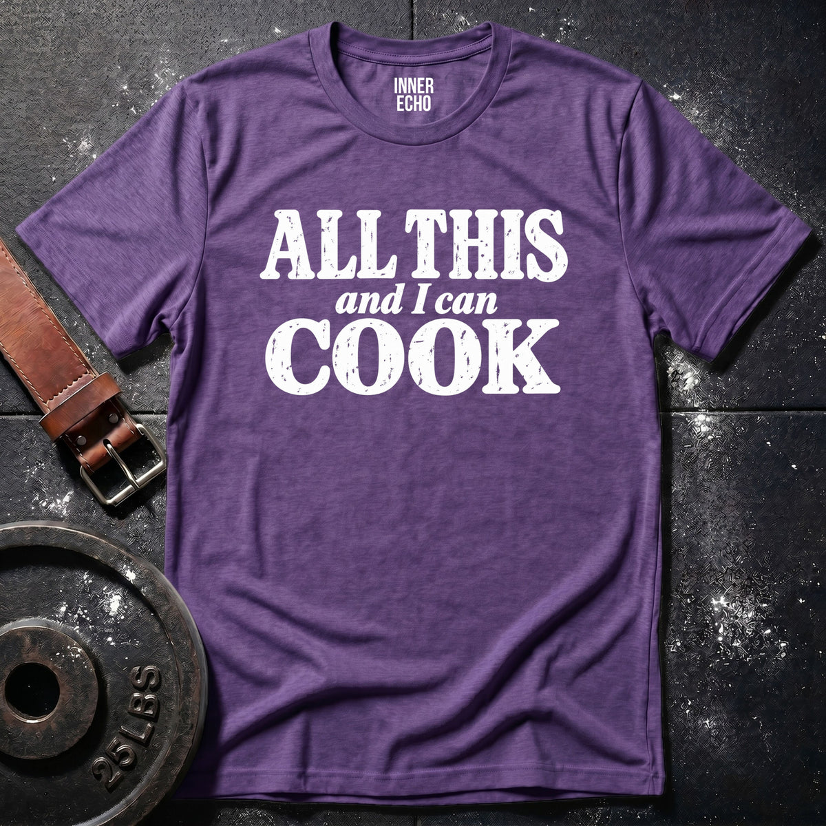 ALL THIS AND I CAN COOK — T-Shirt