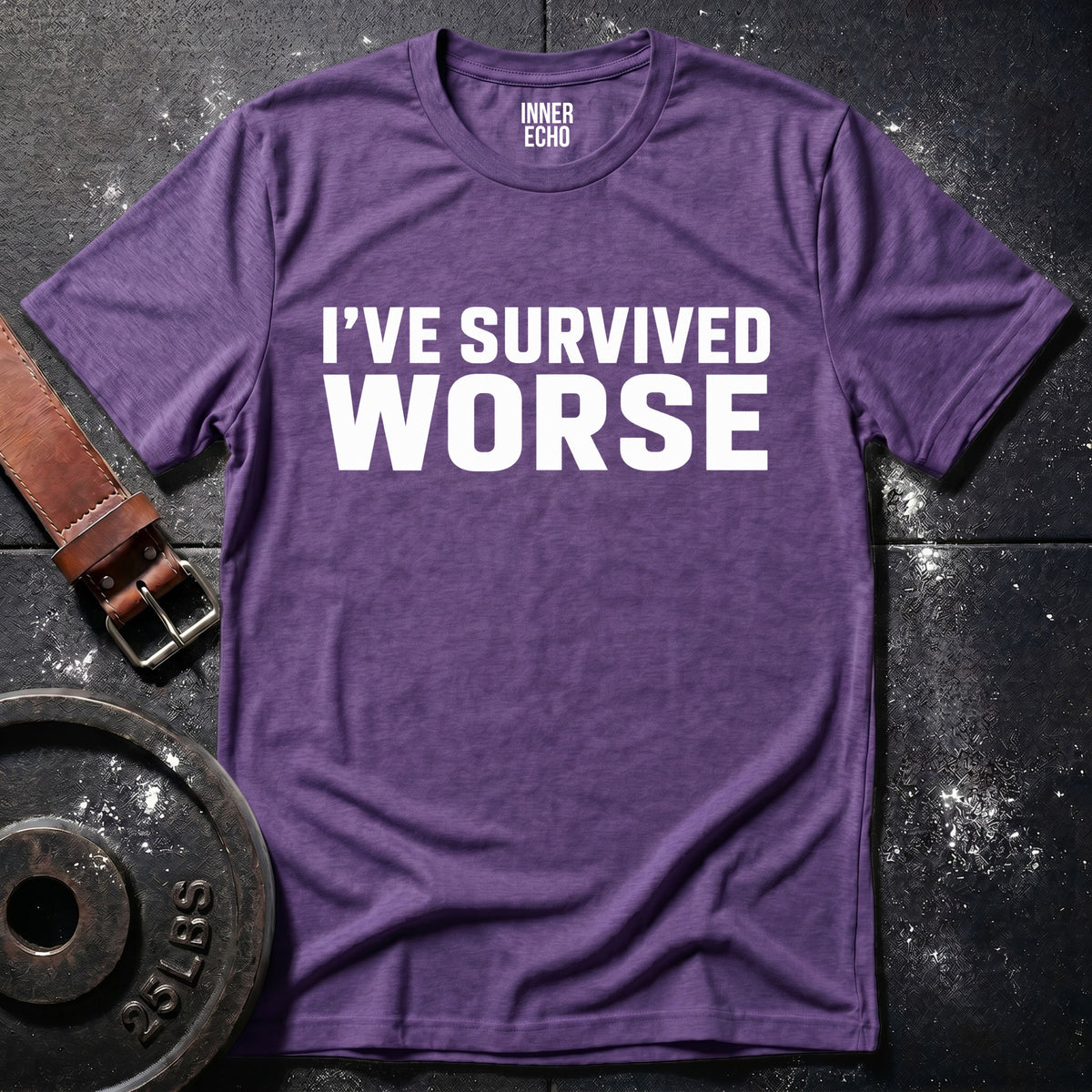 I’VE SURVIVED WORSE — T-Shirt