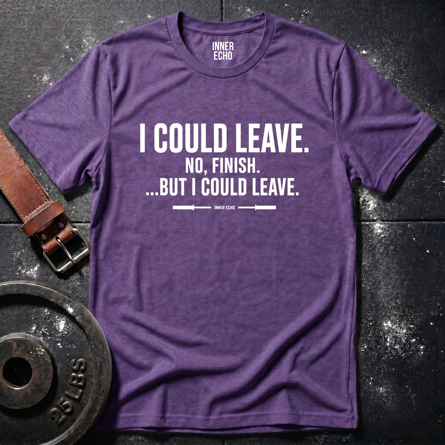 I COULD LEAVE — T-Shirt