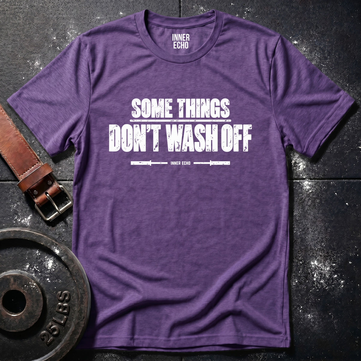 SOME THINGS DON’T WASH OFF — T-Shirt