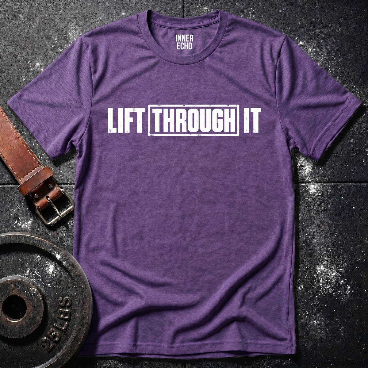 LIFT THROUGH IT — T-Shirt