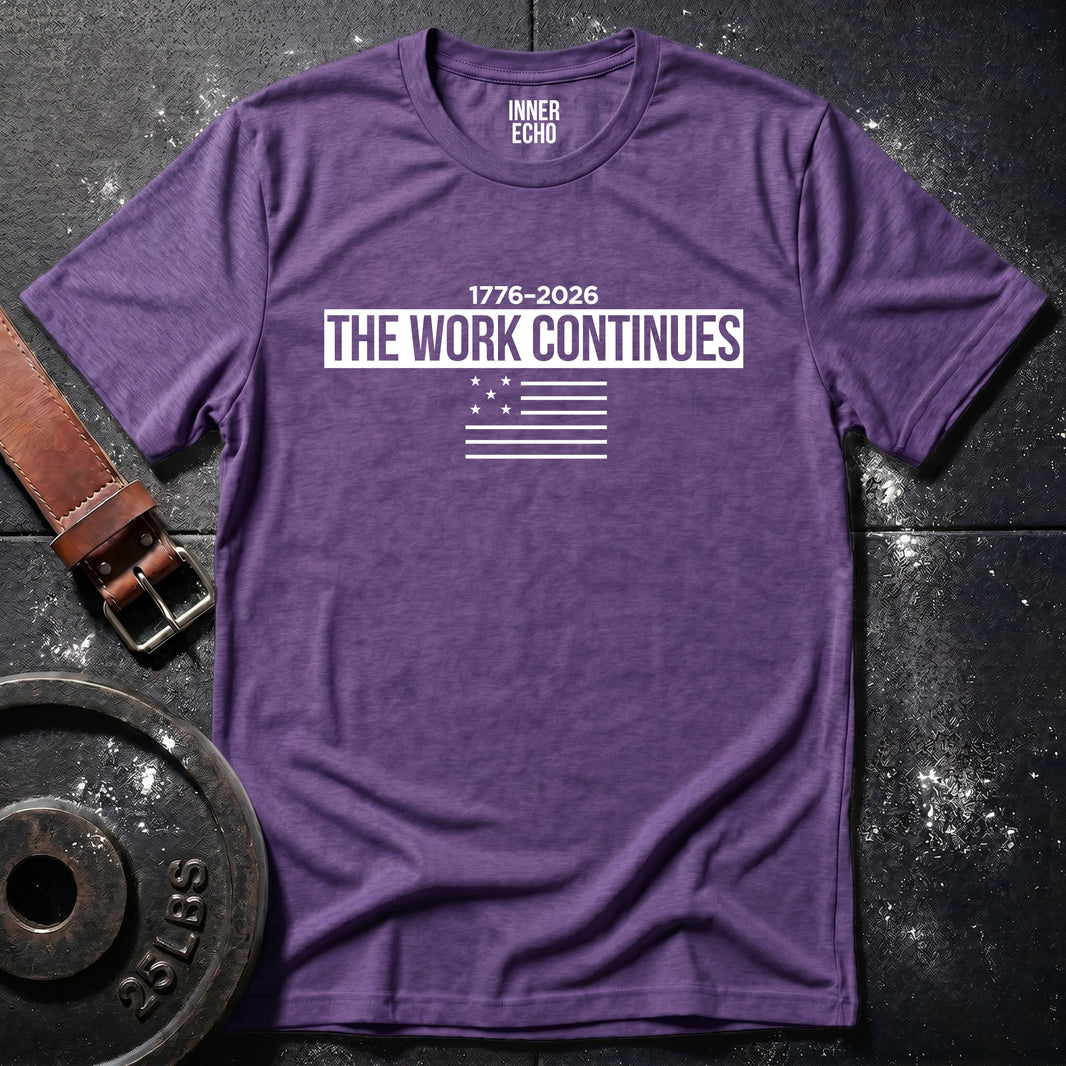 THE WORK CONTINUES 1776–2026 — T-Shirt