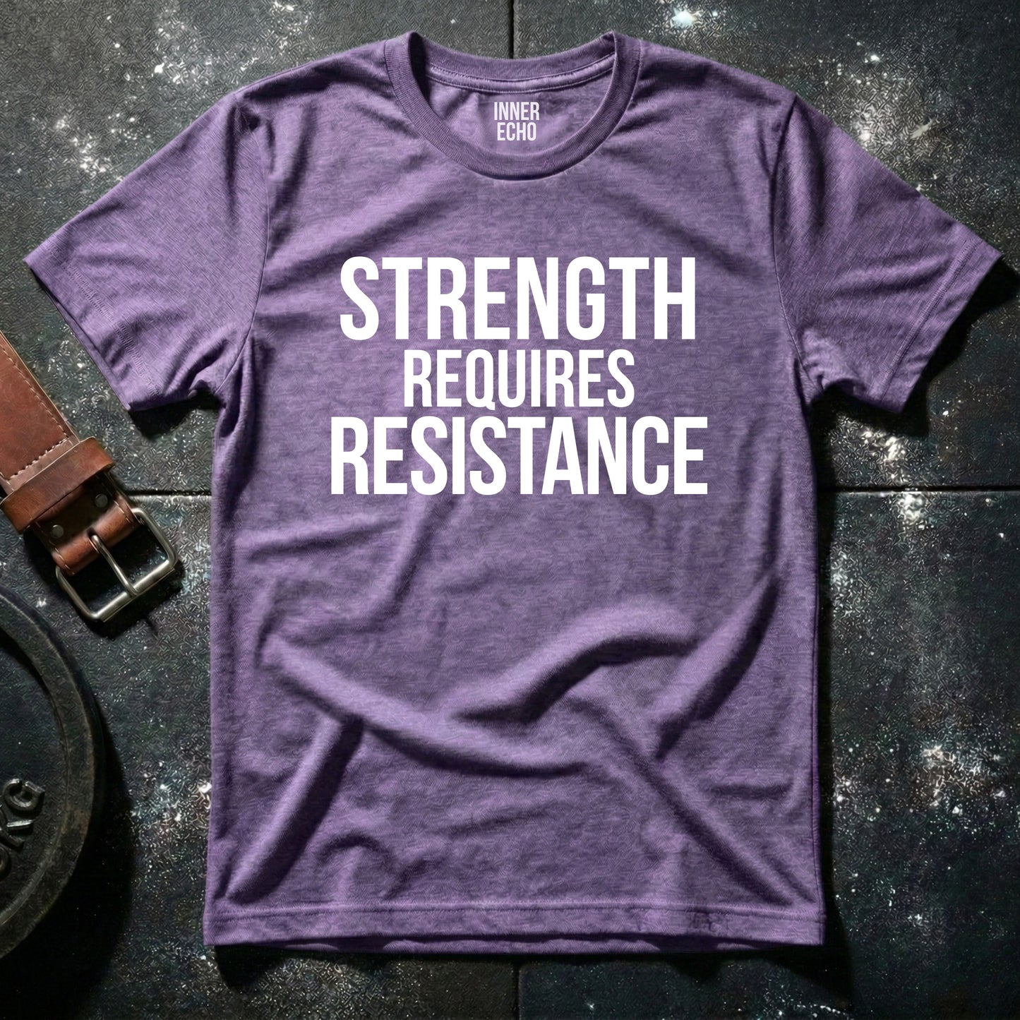 STRENGTH REQUIRES RESISTANCE — T-Shirt
