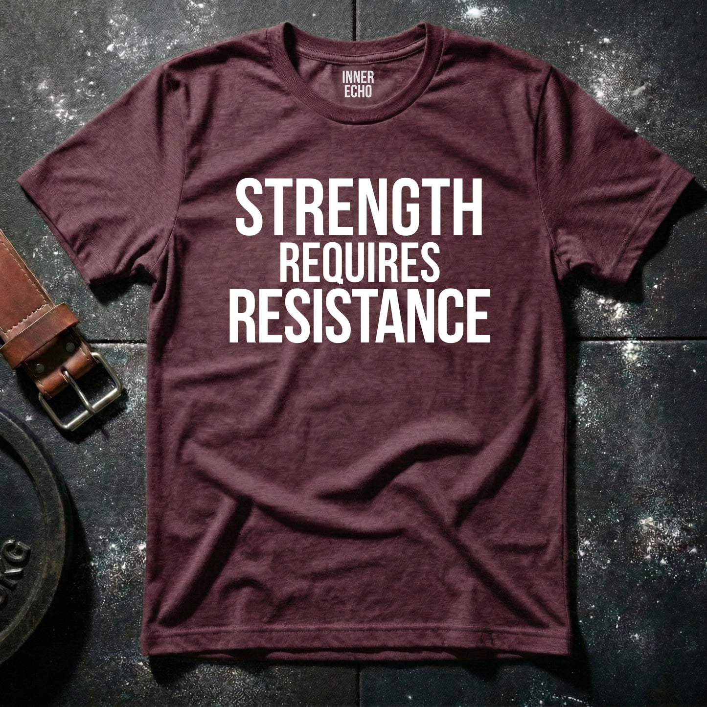 STRENGTH REQUIRES RESISTANCE — T-Shirt