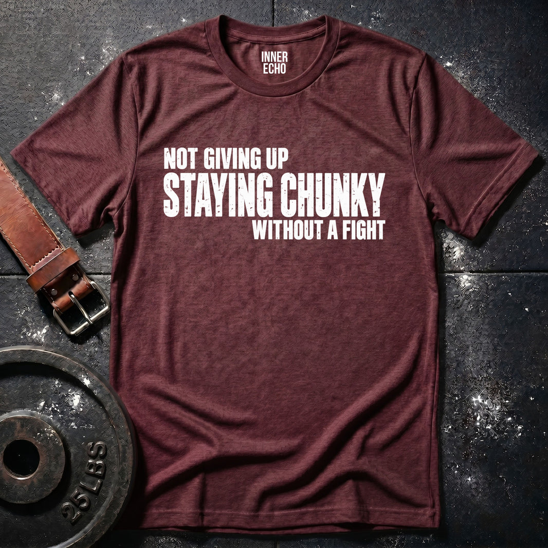 STAYING CHUNKY — T-Shirt