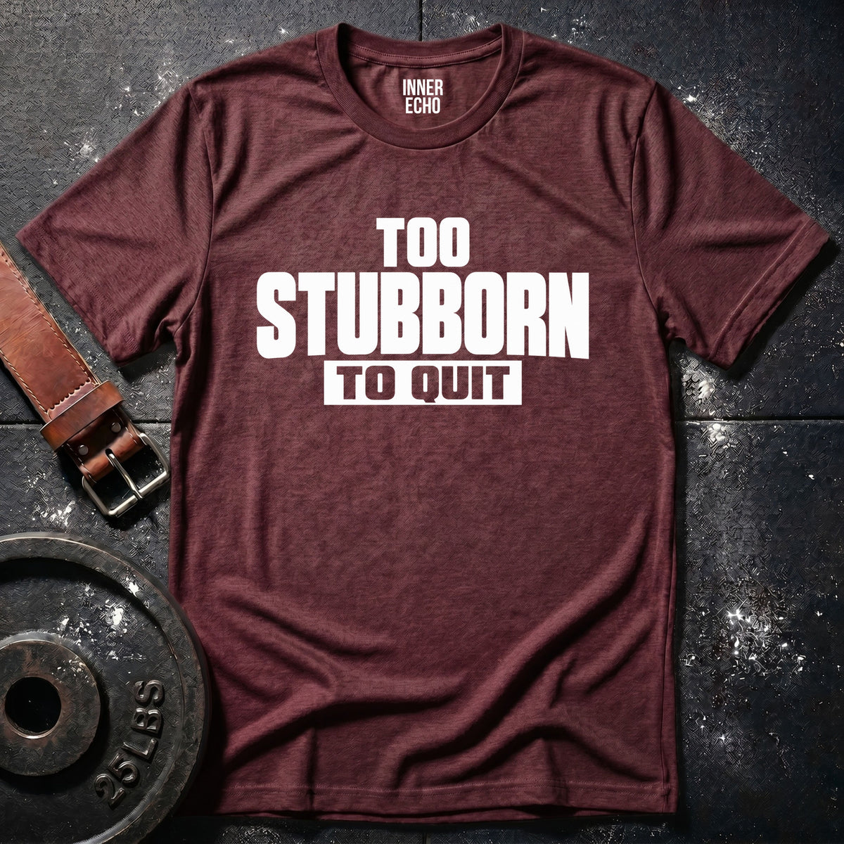 TOO STUBBORN — T-Shirt