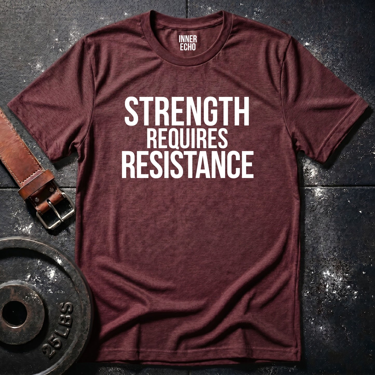 STRENGTH REQUIRES RESISTANCE — Tee