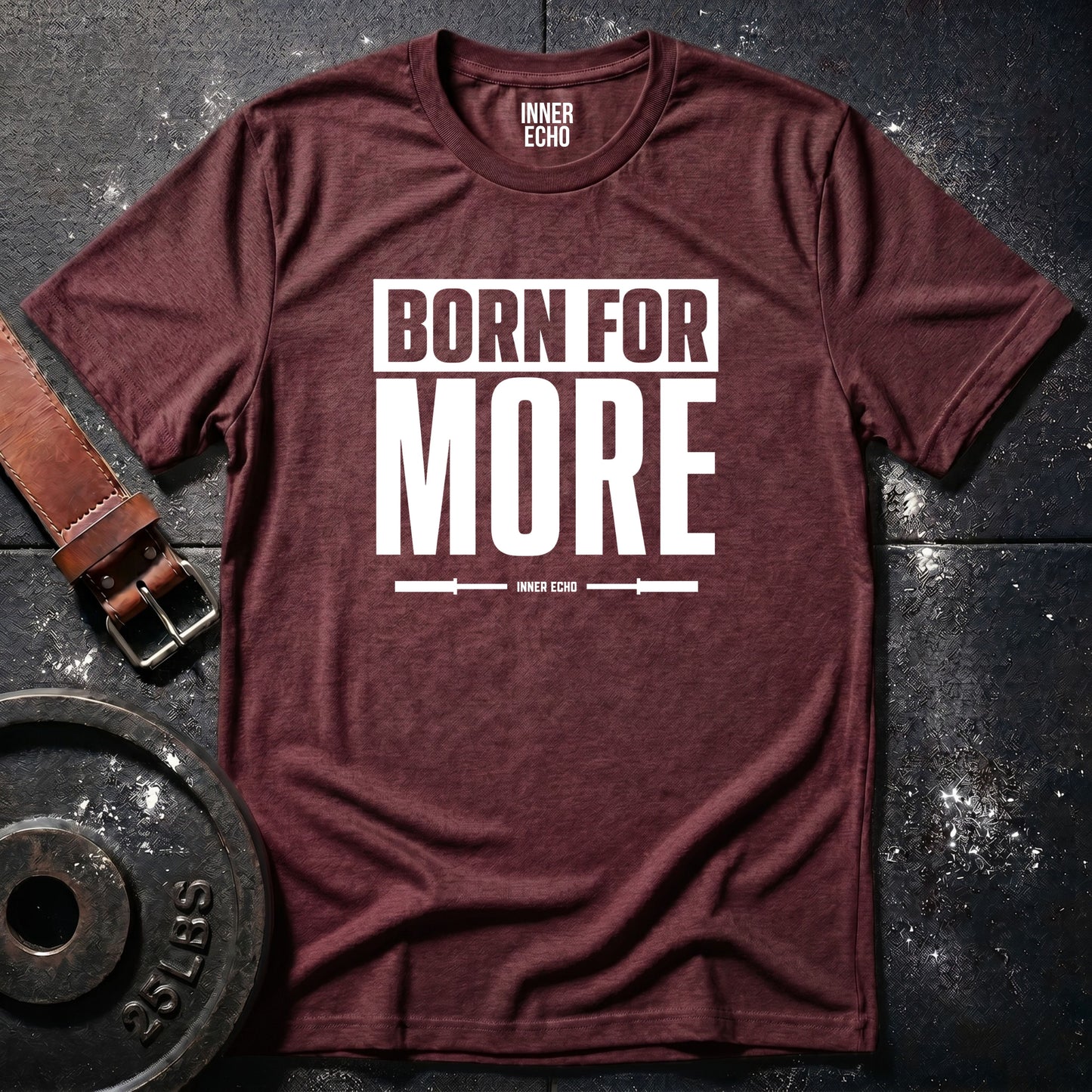 BORN FOR MORE — T-Shirt