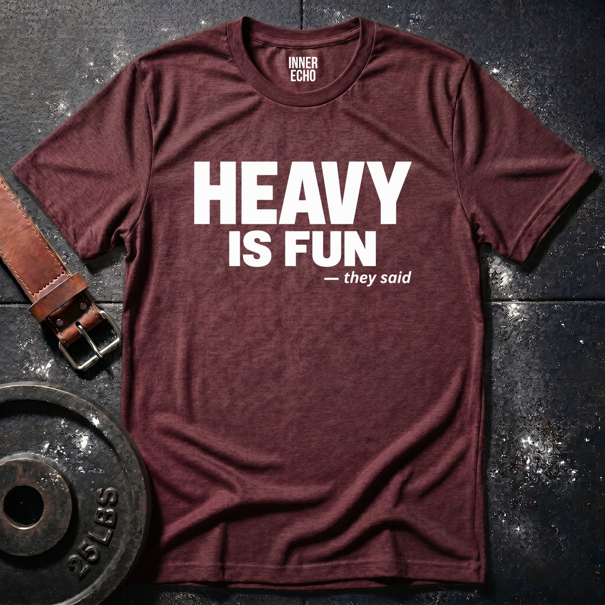 HEAVY IS FUN — T-Shirt