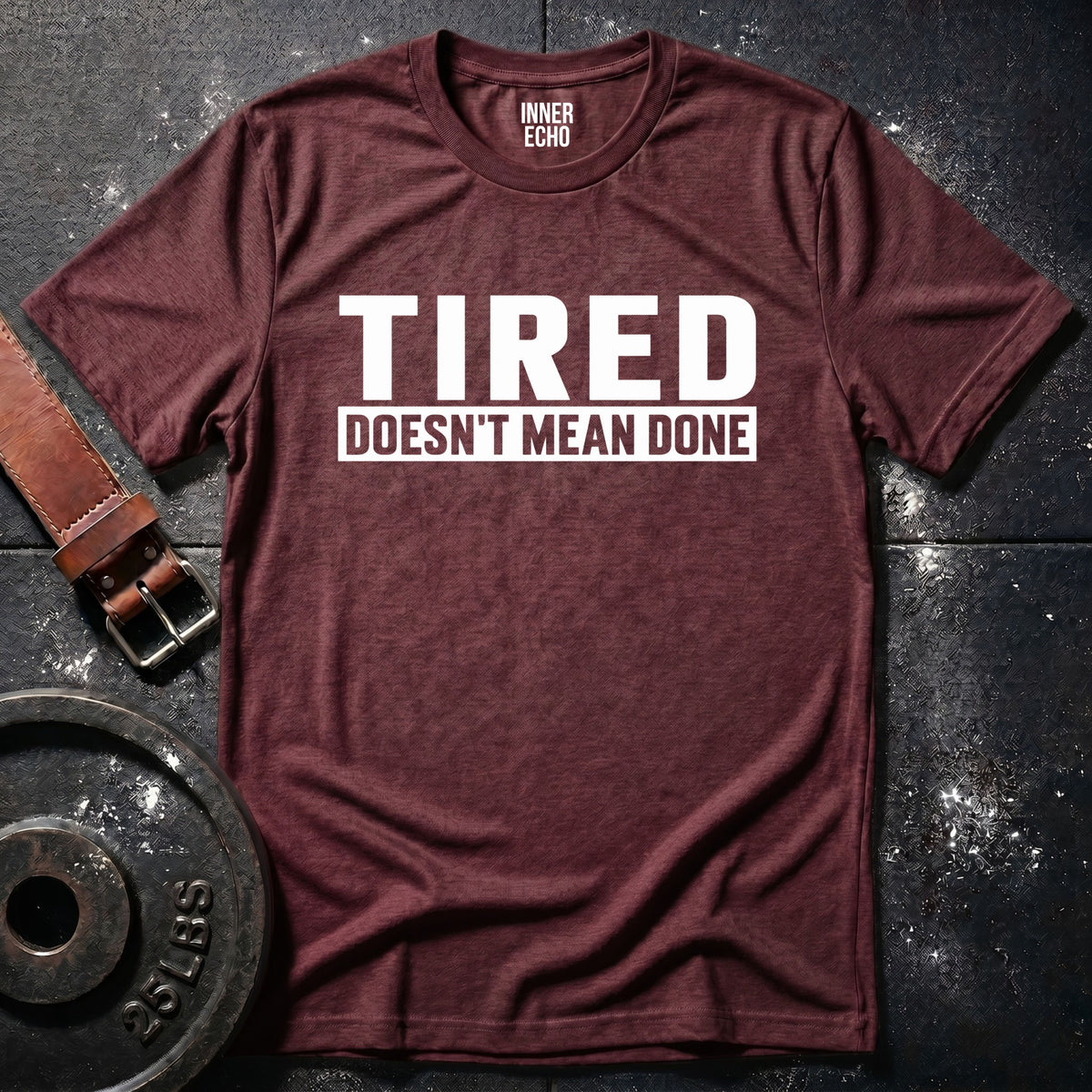 TIRED DOESN’T MEAN DONE — T-Shirt