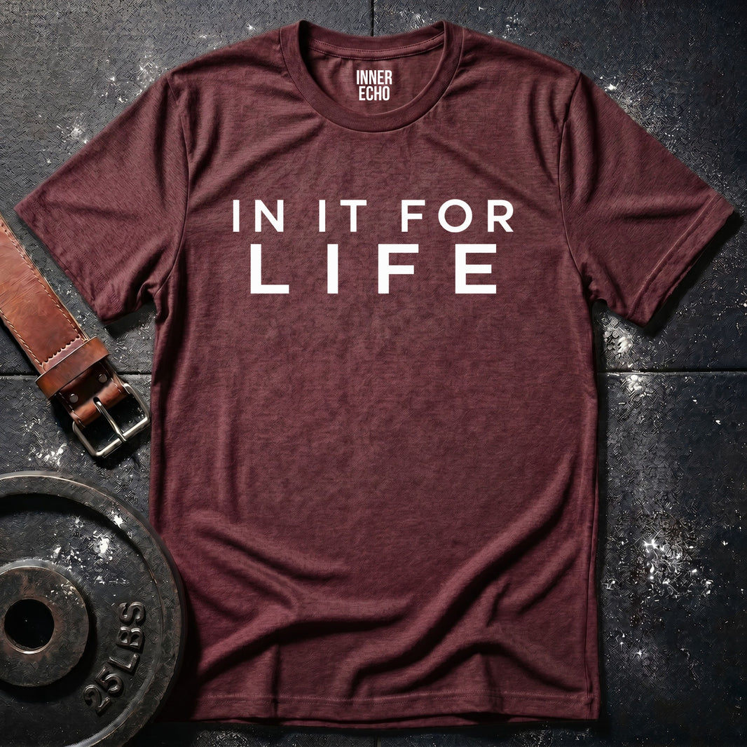 IN IT FOR LIFE — T-Shirt