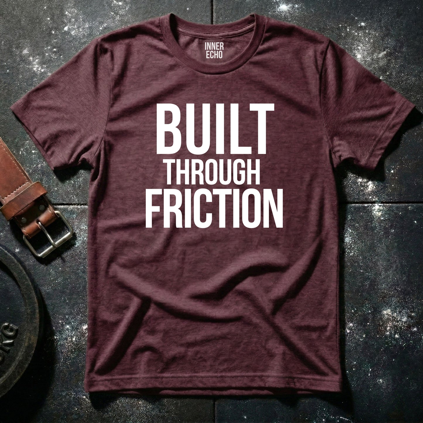 BUILT THROUGH FRICTION — T-Shirt