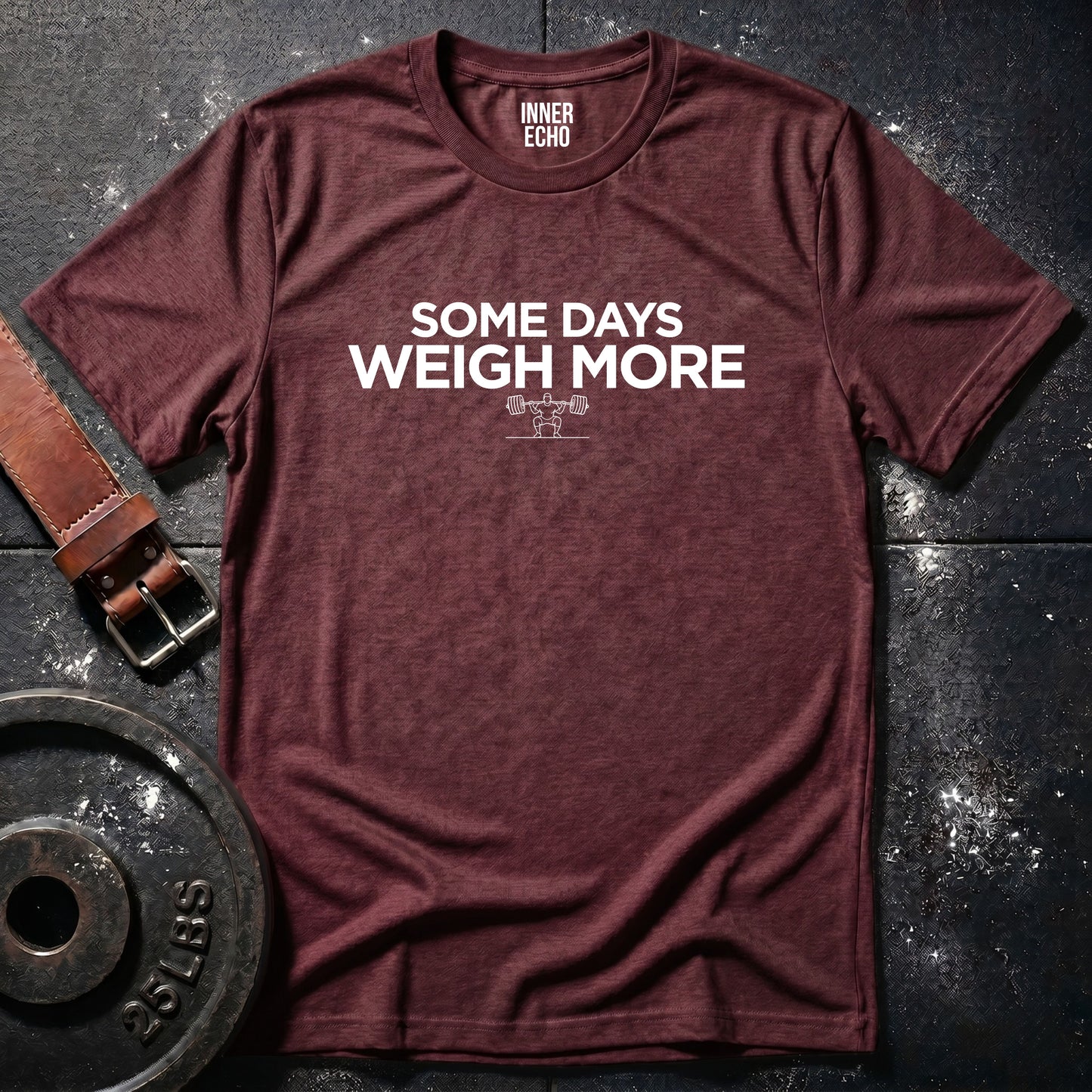 SOME DAYS WEIGH MORE — T-Shirt